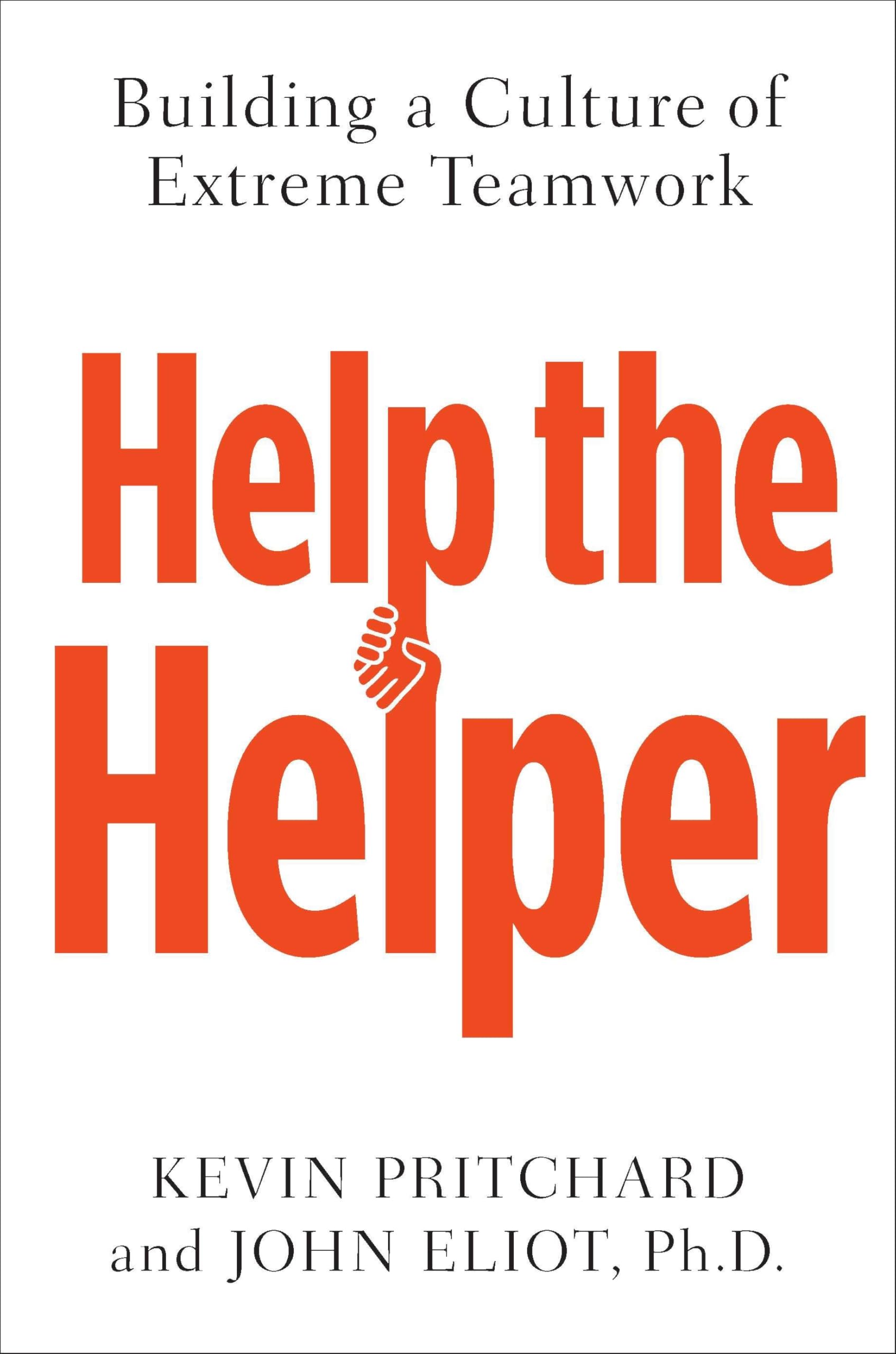 Help the Helper: Building a Culture of Extreme Teamwork Business, Finance & Career