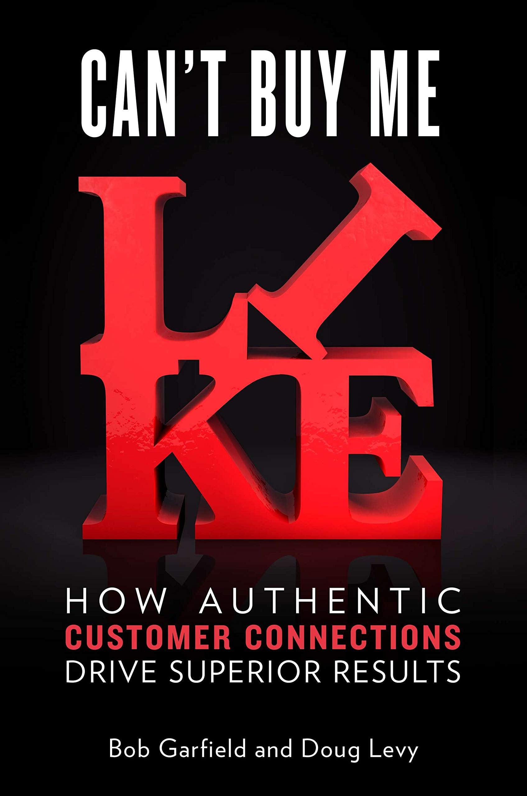 Can't Buy Me Like: How Authentic Customer Connections Drive Superior Results Business, Finance & Career