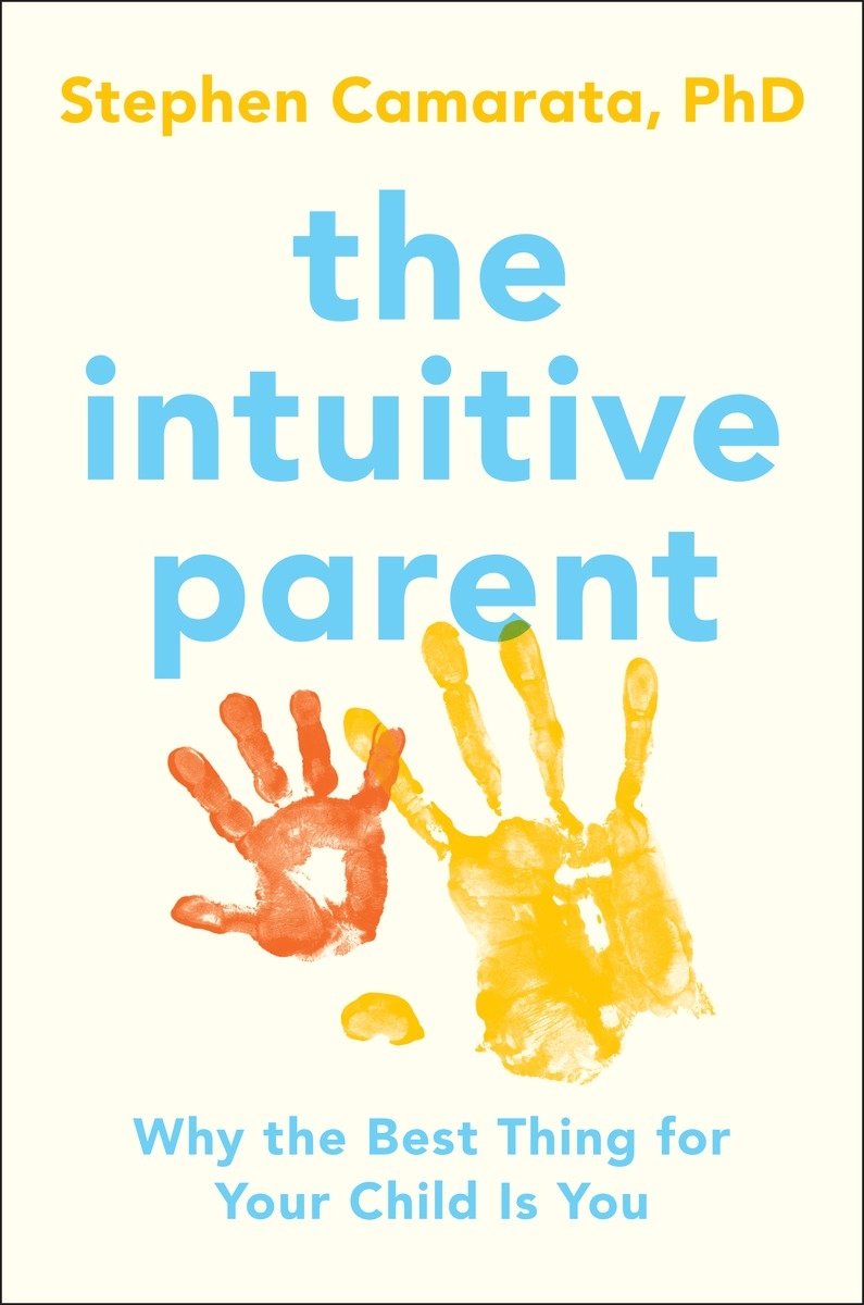 The Intuitive Parent: Why the Best Thing for Your Child Is You Psychology