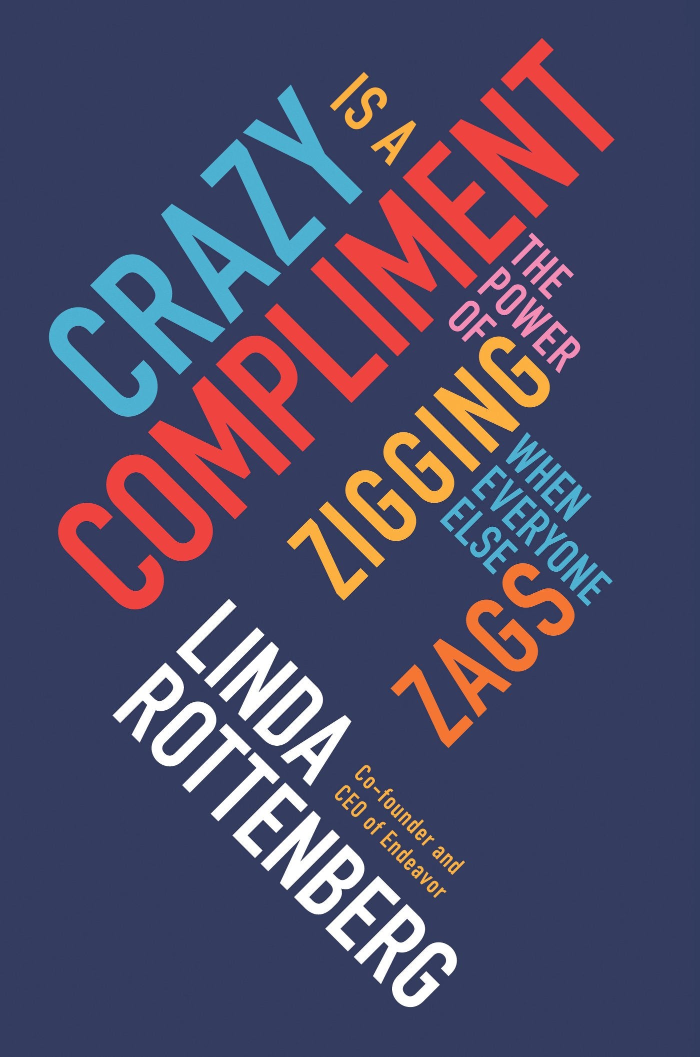 Crazy Is A Compliment: The Power of Zigging When Everyone Else Zags Business, Finance & Career