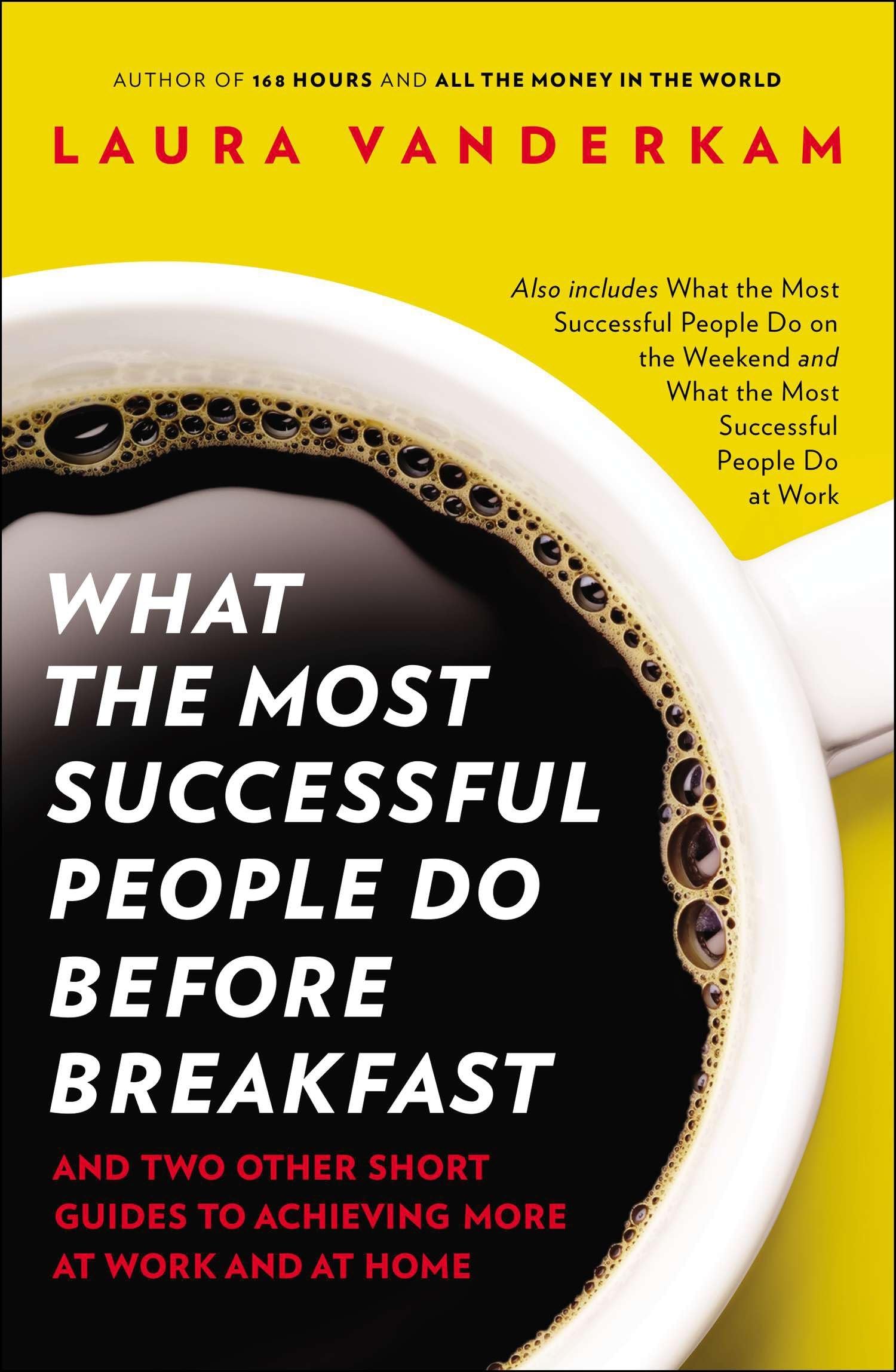 What the Most Successful People Do Before Breakfast: And Two Other Short Guides to Achieving More at Work and at Home Business, Finance & Career