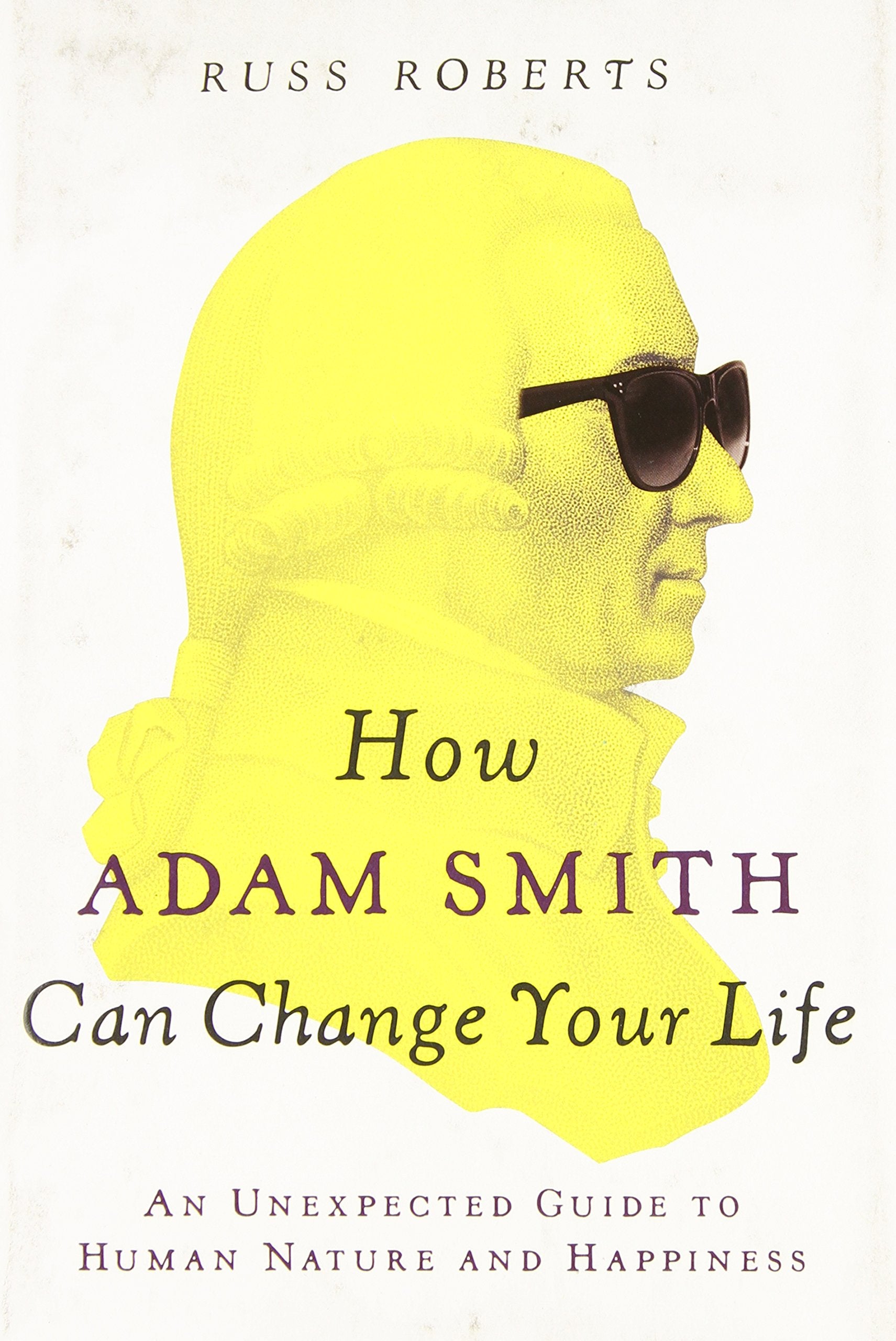 How Adam Smith Can Change Your Life: An Unexpected Guide to Human Nature and Happiness book