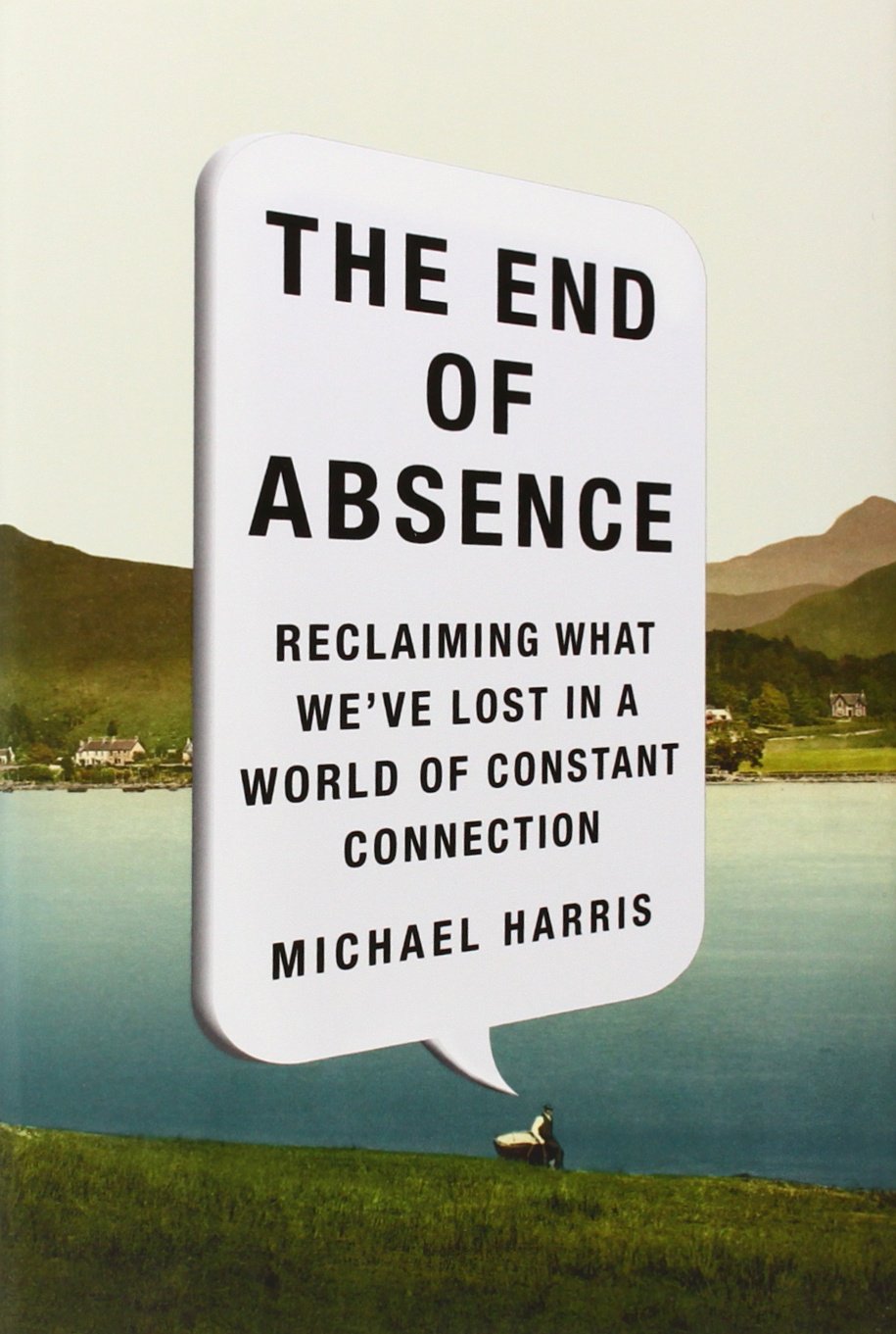 The End of Absence: Reclaiming What We’ve Lost in a World of Constant Connection Books
