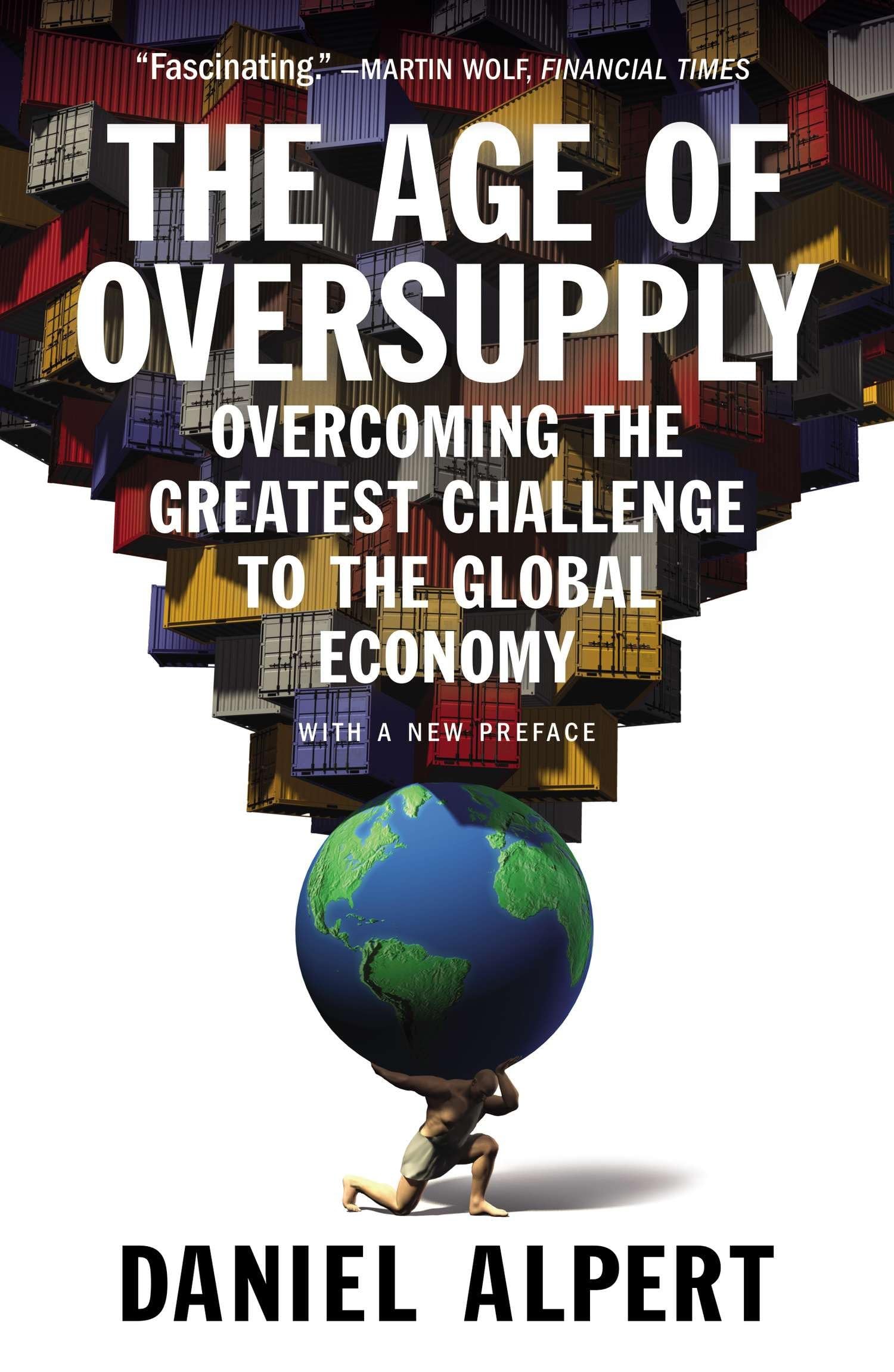 The Age of Oversupply: Overcoming the Greatest Challenge to the Global Economy Business, Finance & Career