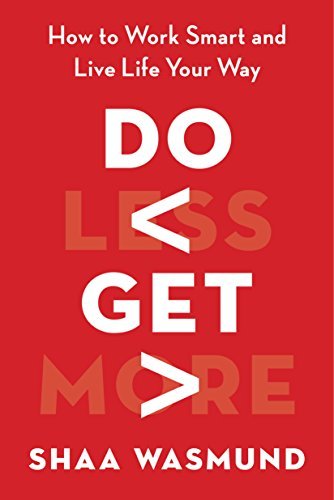 Do Less, Get More: How to Work Smart and Live Life Your Way book