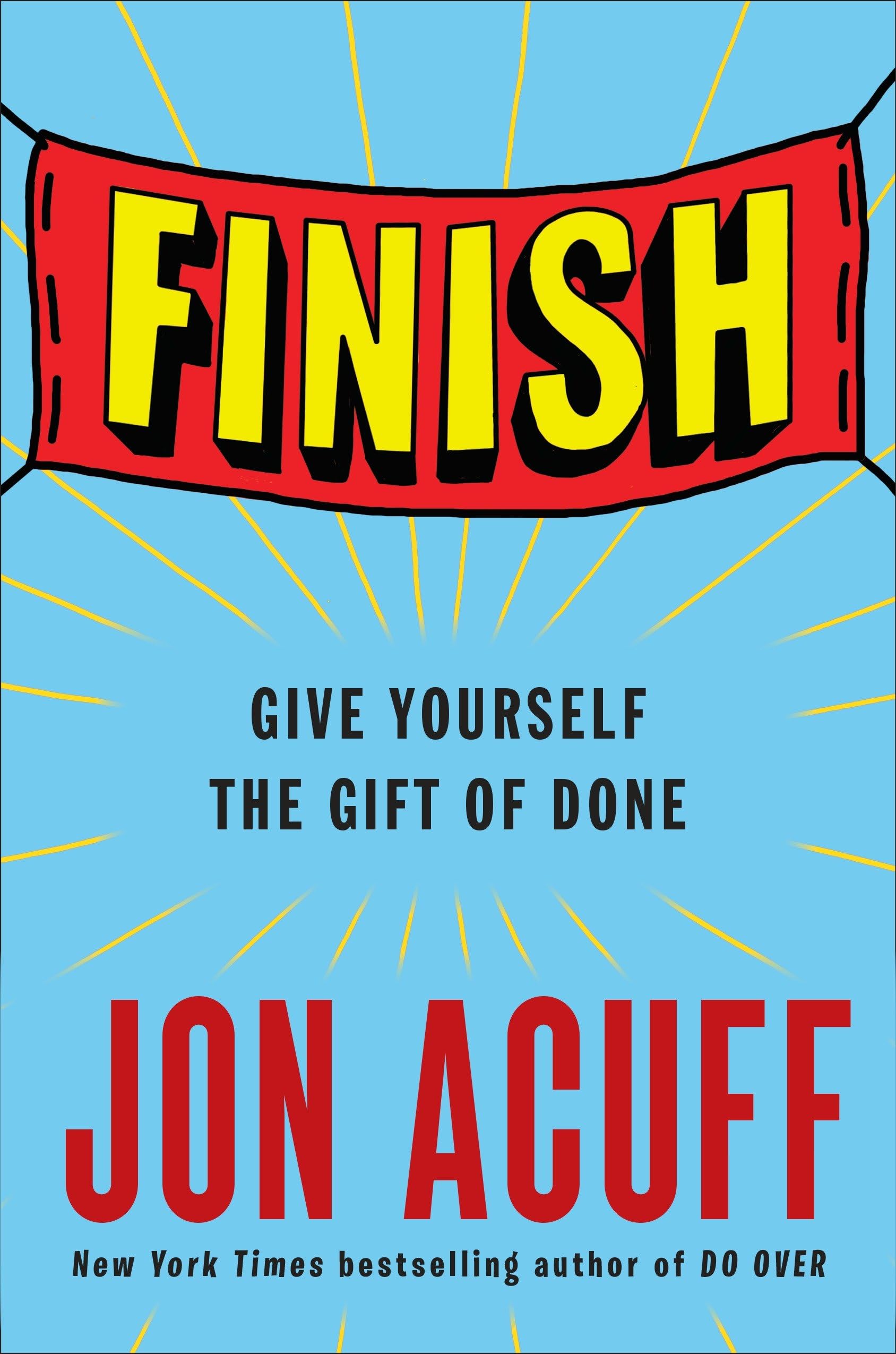 Finish: Give Yourself the Gift of Done Business, Finance & Career