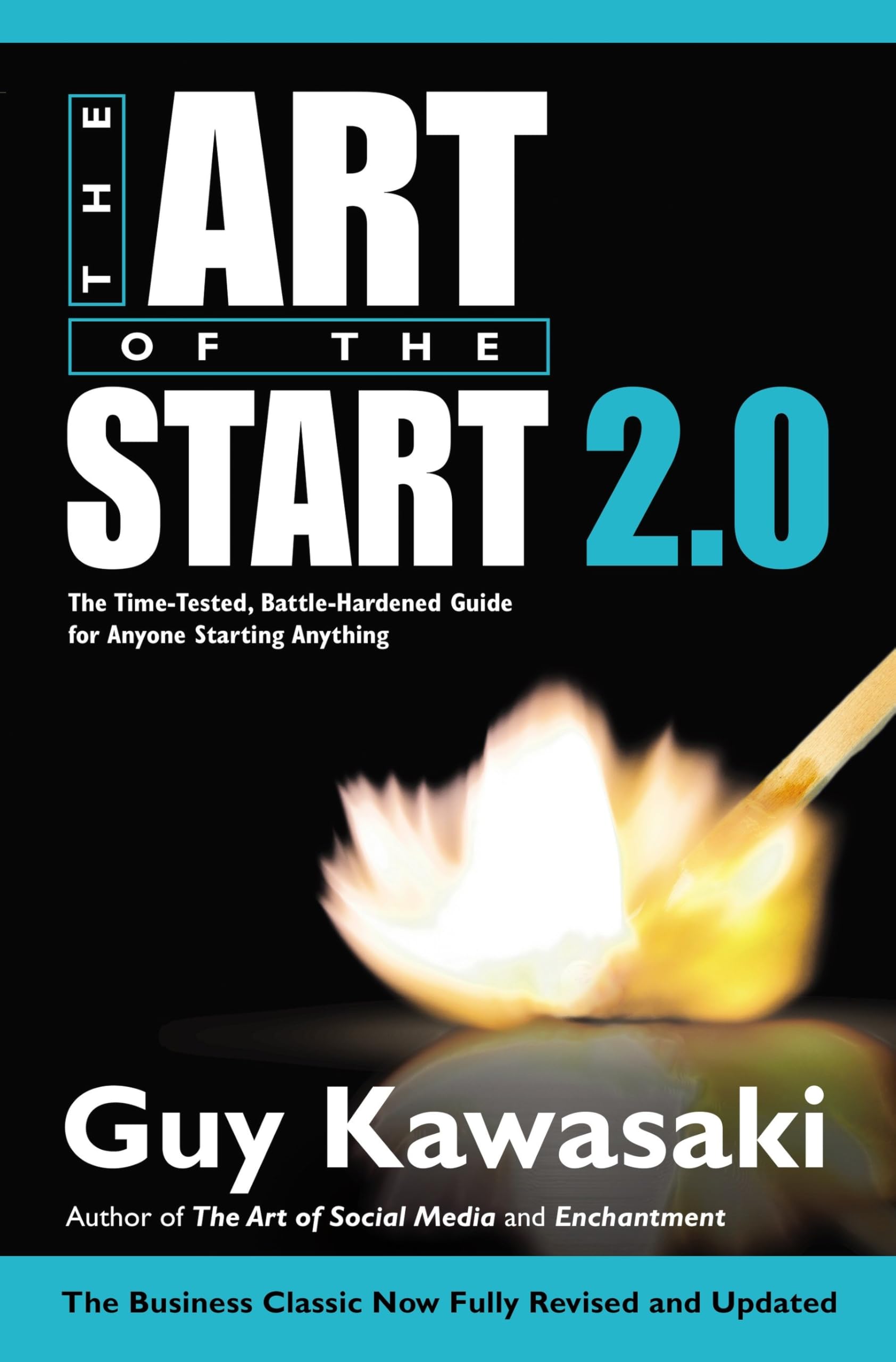 The Art of the Start 2.0: The Time-Tested, Battle-Hardened Guide for Anyone Starting Anything Business, Finance & Career