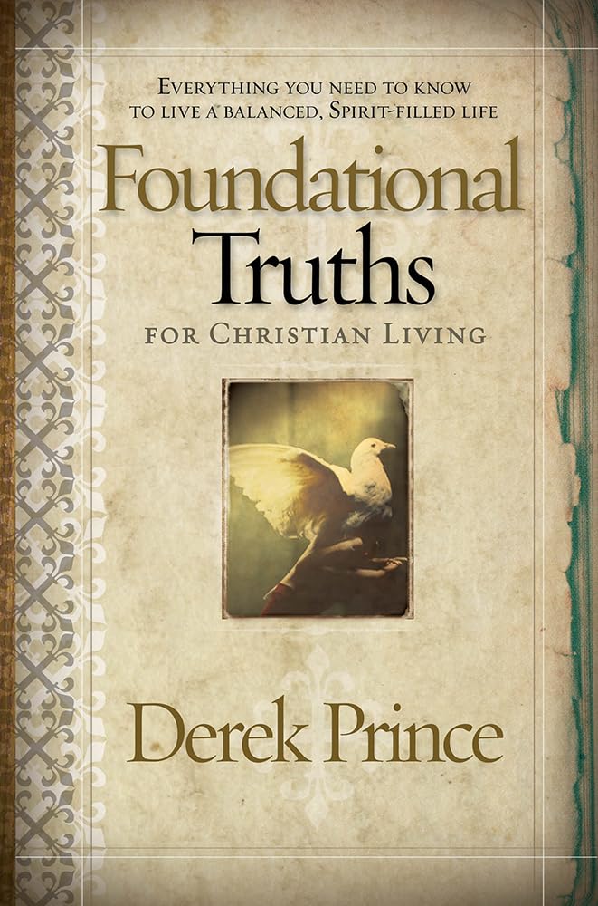 Foundational Truths for Christian Living: Everything You Need to Know to Live a Balanced, Spirit-Filled Life Religion & Esotericism