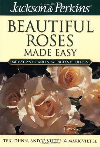 Jackson & Perkins Beautiful Roses Made Easy: Mid-Atlantic and New England Garden & Plants