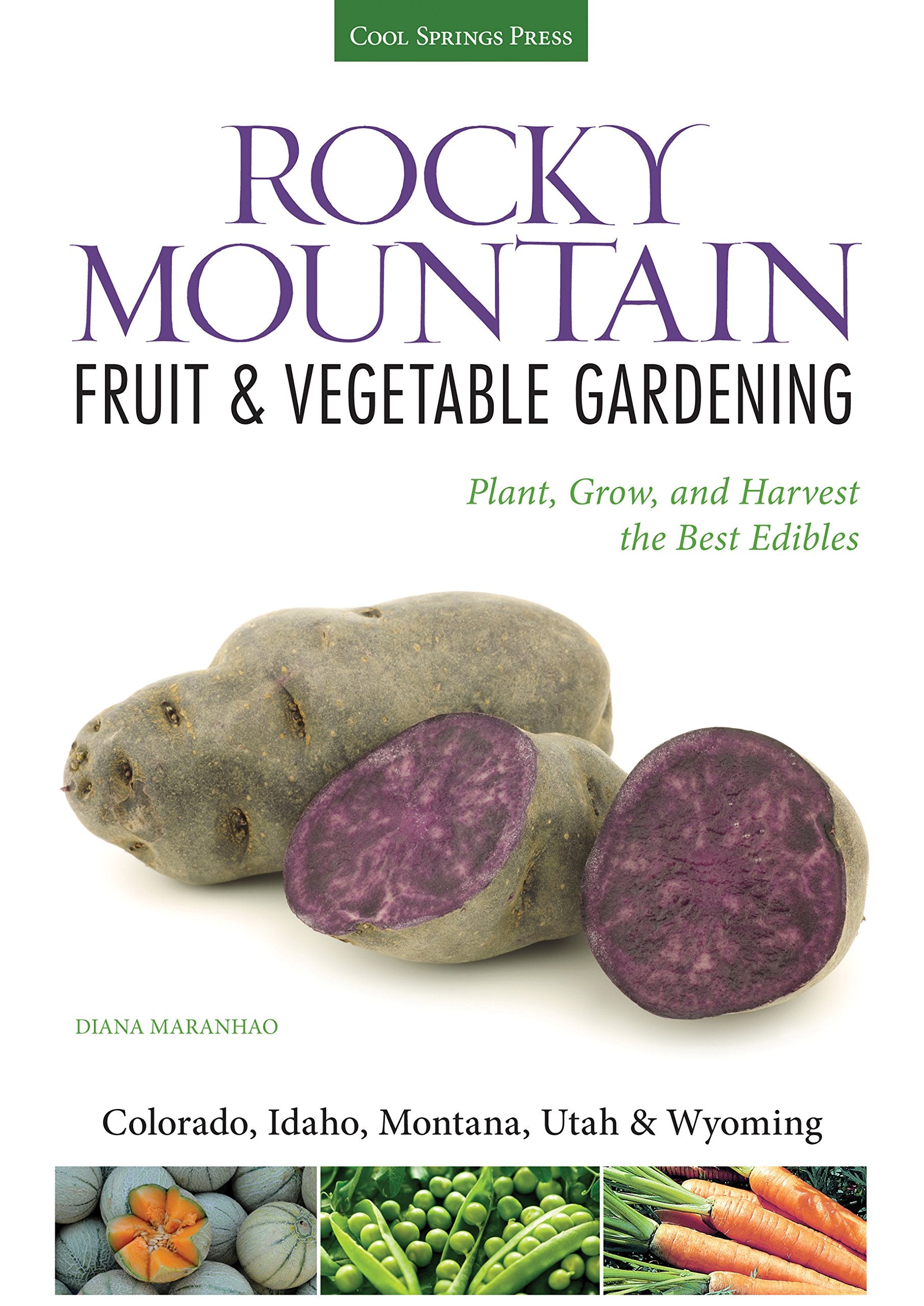 Rocky Mountain Fruit & Vegetable Gardening: Plant, Grow, and Harvest the Best Edibles - Montana, Wyoming, Idaho, Utah, o: Plant, Grow, and Harvest the ... Wyoming (Fruit & Vegetable Gardening Guides) Garden & Plants