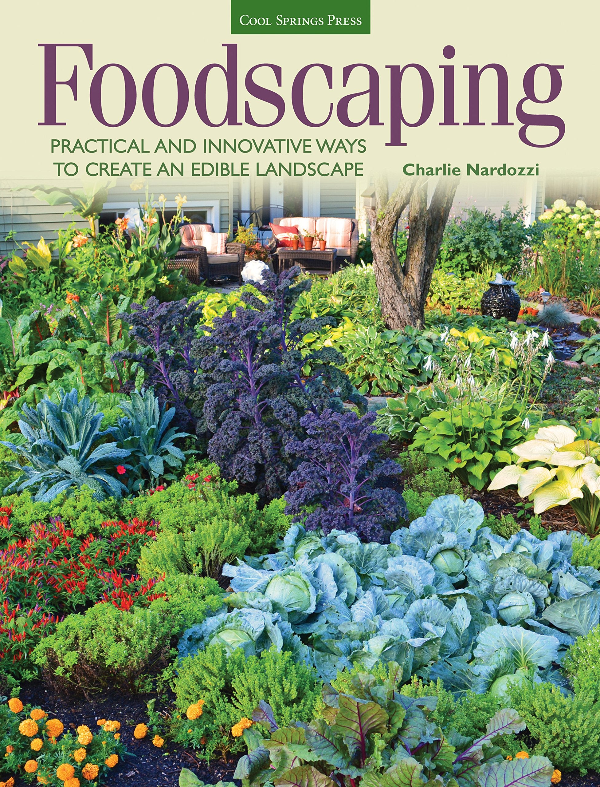 Foodscaping: Practical and Innovative Ways to Create an Edible Landscape Garden & Plants