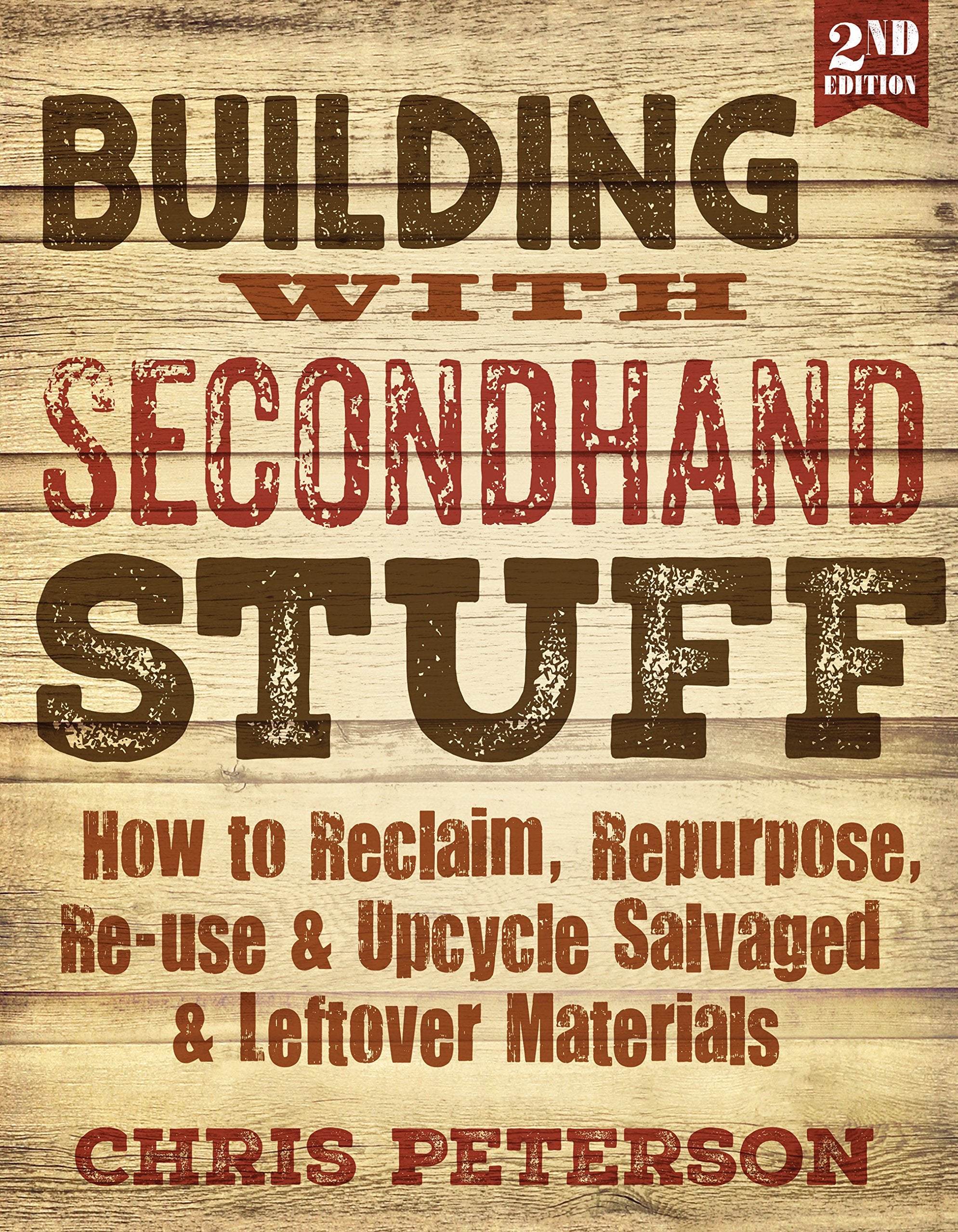 Building with Secondhand Stuff, 2nd Edition: How to Reclaim, Repurpose, Re-use & Upcycle Salvaged & Leftover Materials Hobbies & Crafts