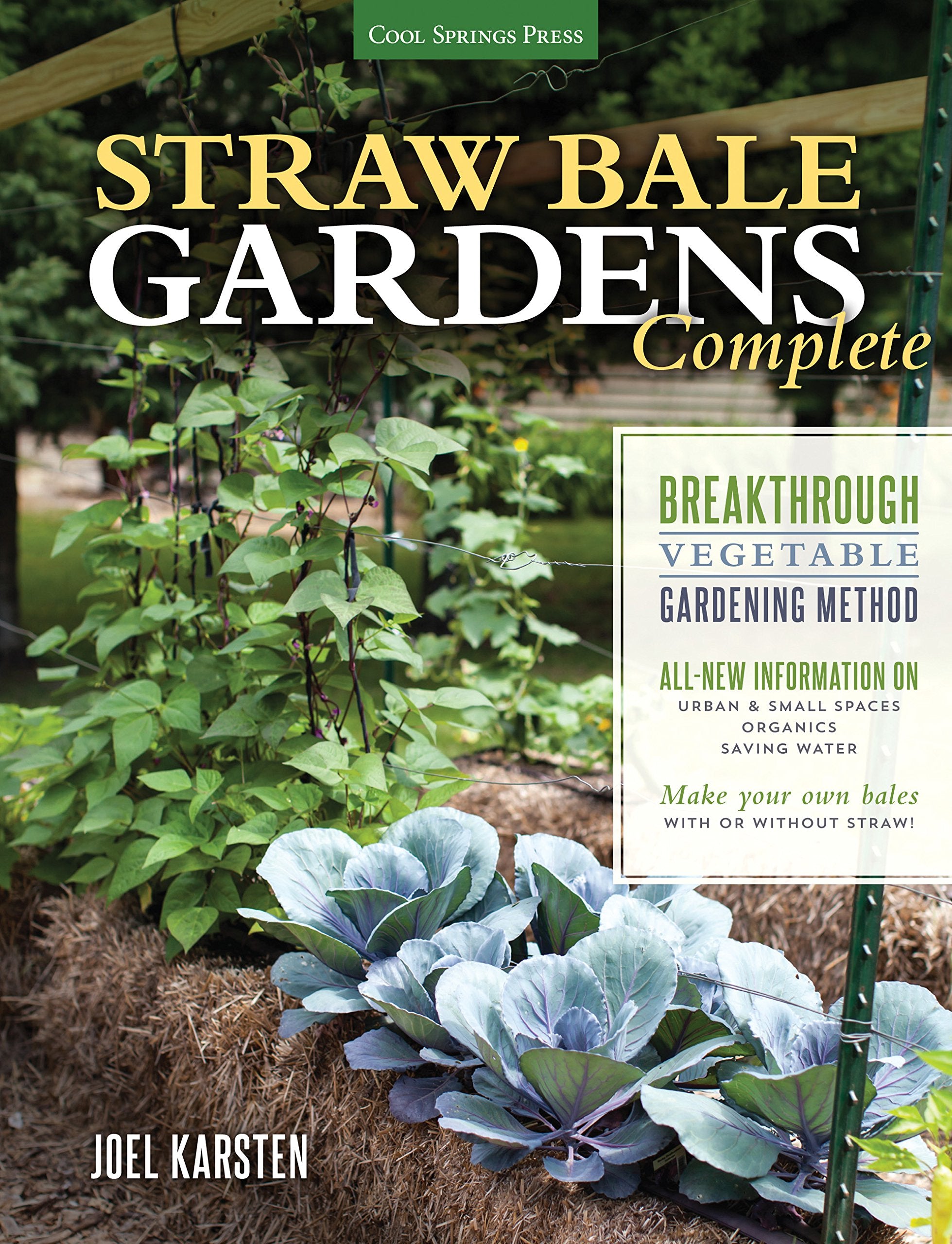 Straw Bale Gardens Complete: Breakthrough Vegetable Gardening Method - All-New Information on: Urban & Small Spaces, Organics, Saving Water - Make Your Own Bales with or without Straw Garden & Plants