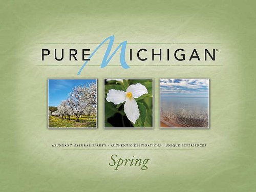 Pure Michigan: Abundant Natural Beauty, Authentic Destinations, Unique Experiences: Spring Travel