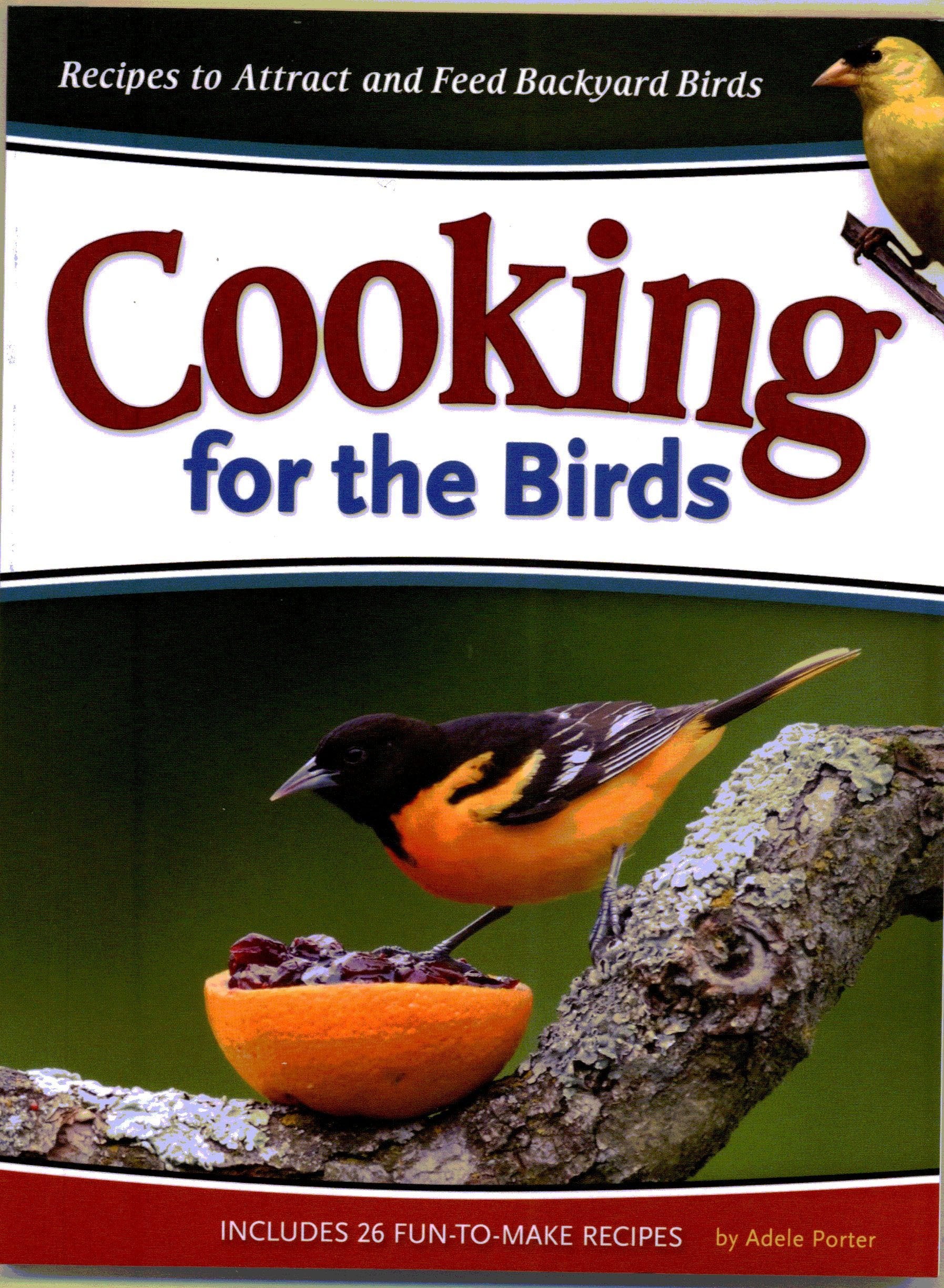 Cooking for the Birds: Recipes to Attract and Feed Backyard Birds book