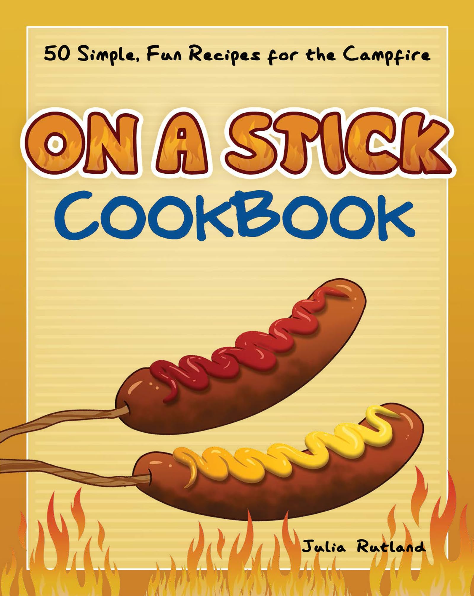 On a Stick Cookbook: 50 Simple, Fun Recipes for the Campfire (Fun & Simple Cookbooks) Leisure, Home & Garden