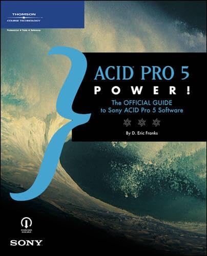 Acid Pro 5 Power!: An Official Guide To Sony Acid Pro 5 Software Computer Science