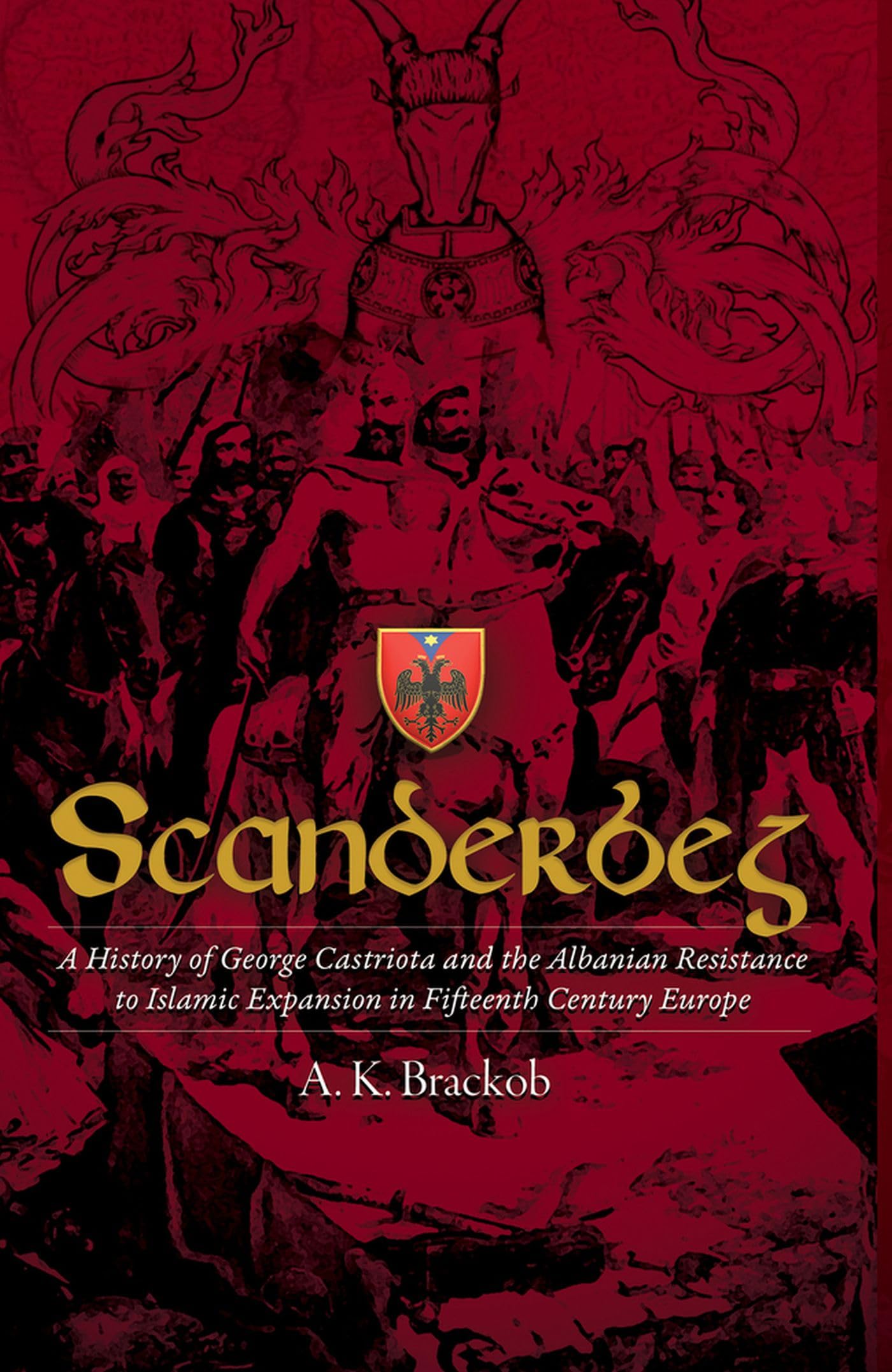 Scanderbeg: A History of George Castriota and the Albanian Resistance to Islamic Expansion in Fifteenth Century Europe Politics & Society Books