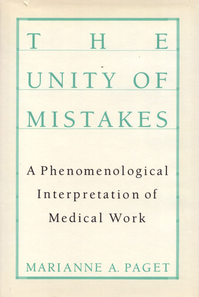 The Unity of Mistakes: A Phenomenological Interpretation of Medical Work Medicine