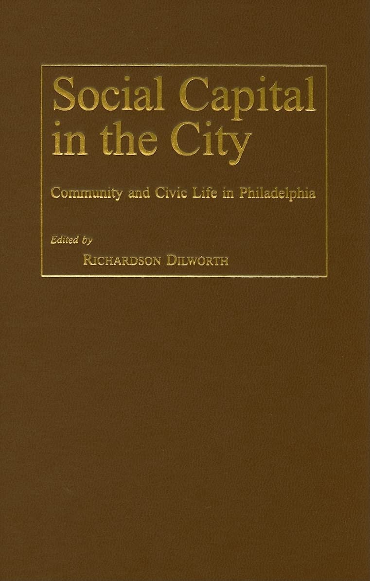 Social Capital in the City: Community and Civic Life in Philadelphia (Philadelphia Voices, Philadelphia Visions) Social Sciences