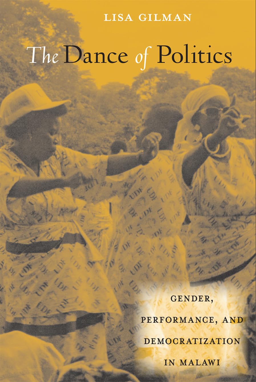 The Dance of Politics: Gender, Performance, and Democratization in Malawi book