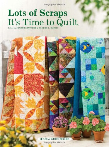 Lots of Scraps: It's Time to Quilt Hobbies & Crafts