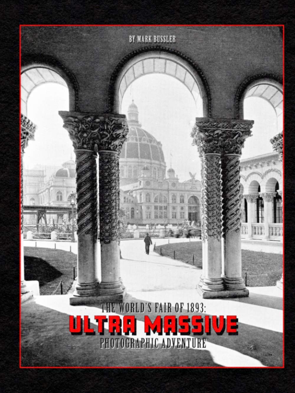 The World's Fair of 1893: Ultra Massive Photographic Adventure Politics & History