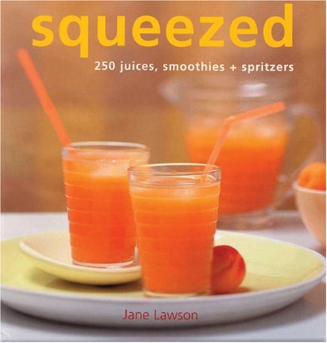 Squeezed: 250 Juices, Smoothies, and Spritzers Leisure, Home & Garden