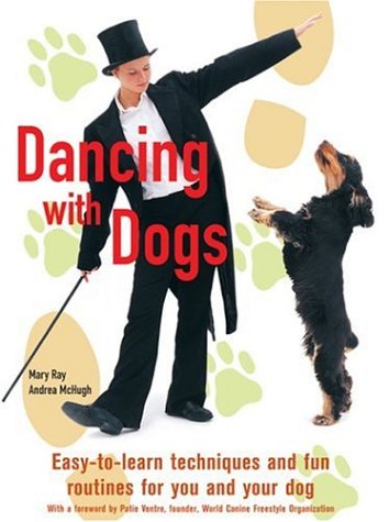Dancing With Dogs: Easy-to-learn Techniques and Fun Routines for You and Your Dog Film, Art & Culture