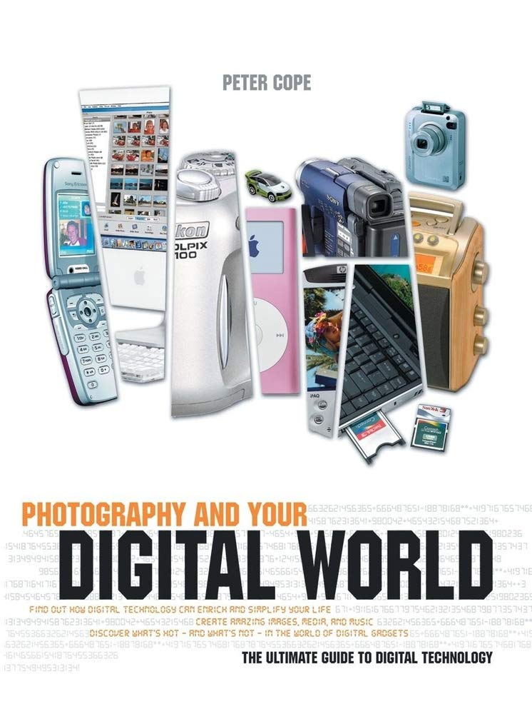 Photography And Your Digital World: The Ultimate Guide to Digital Technology book