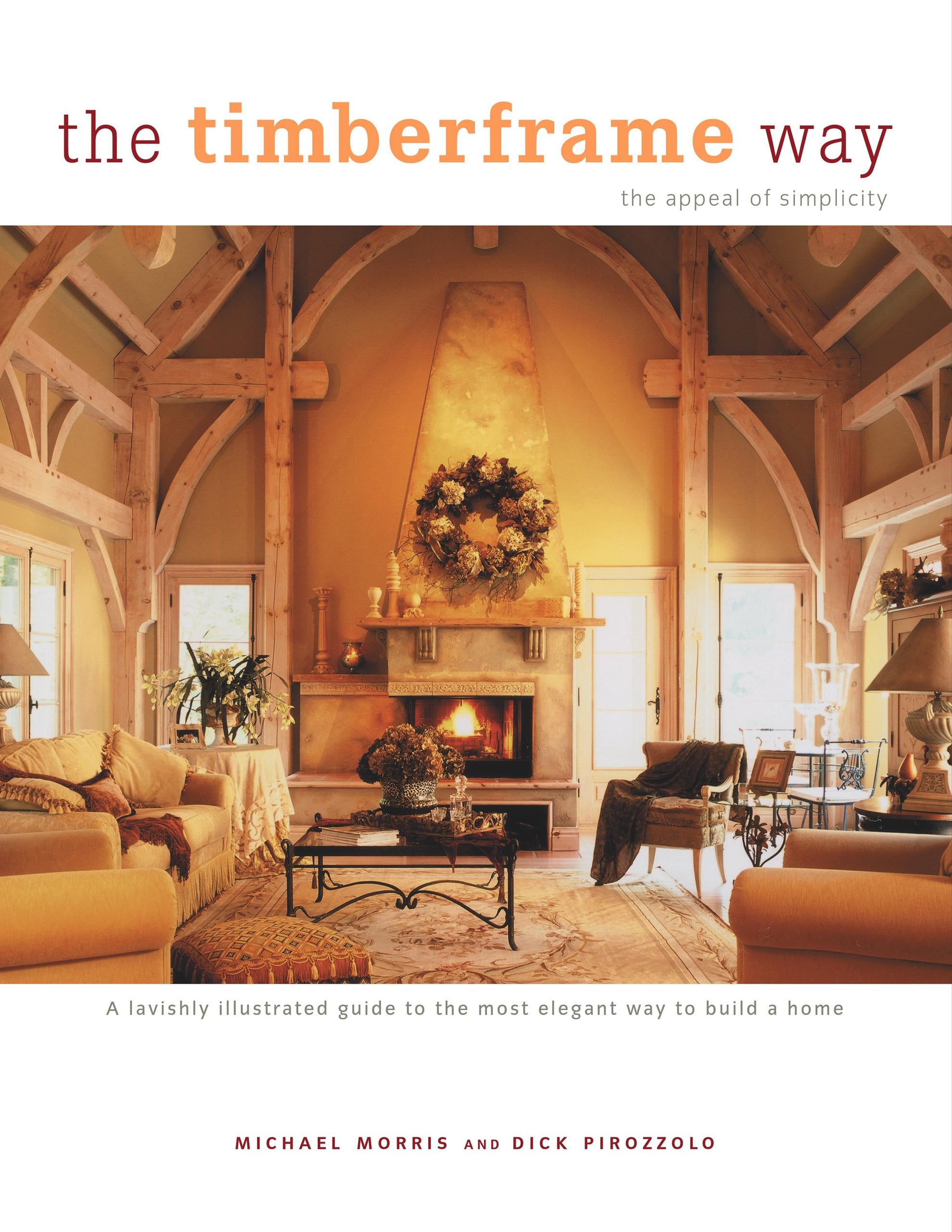 The Timberframe Way: A Lavishly Illustrated Guide to the Most Elegant Way to Build a Home Hobbies & Crafts