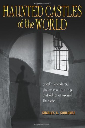 Haunted Castles of the World: Ghostly Legends and Phenomena from Keeps and Fortresses Around the Globe Religion & Esotericism