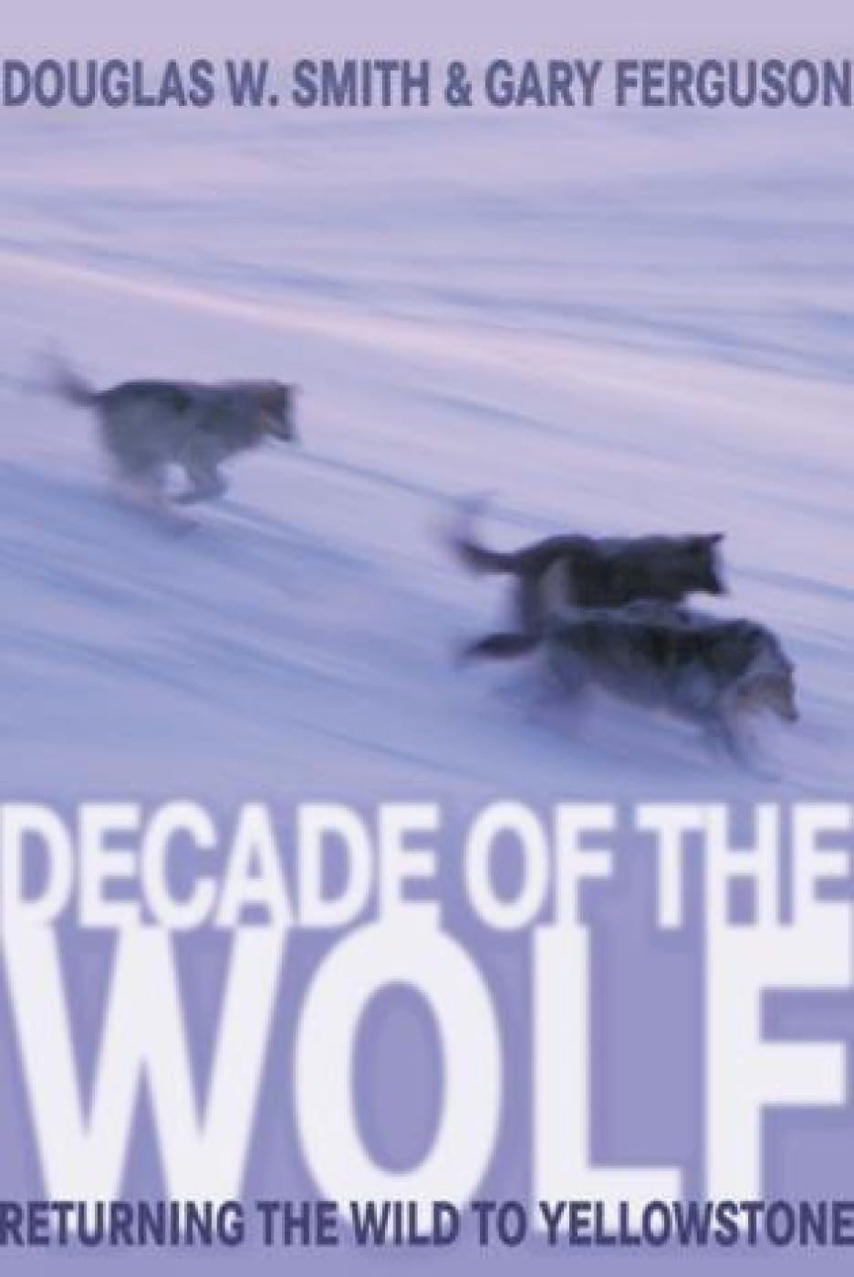 Decade Of The Wolf: Returning The Wild To Yellowstone book