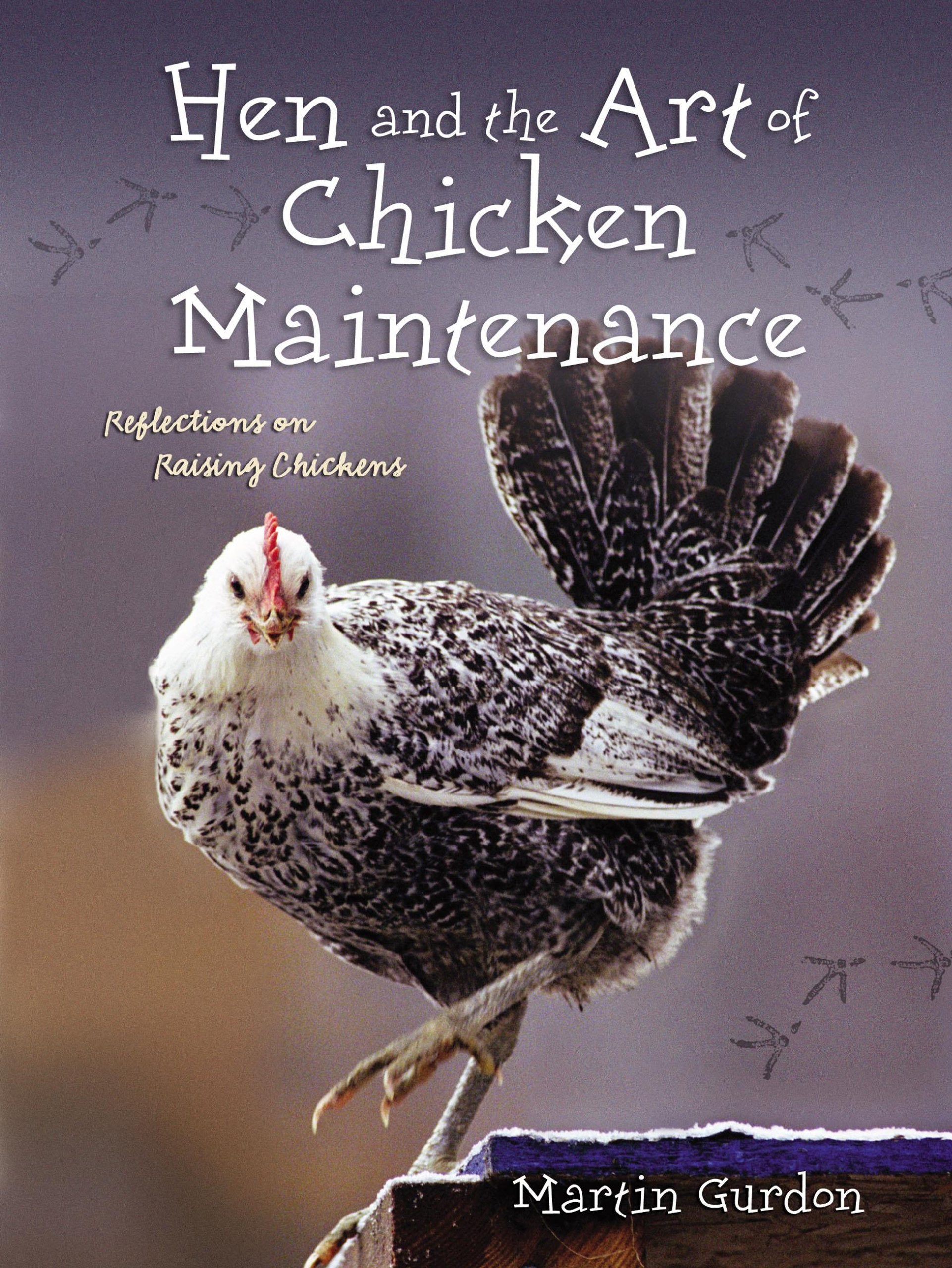 Hen And The Art Of Chicken Maintenance: Reflections On Raising Chickens Humour & Satire