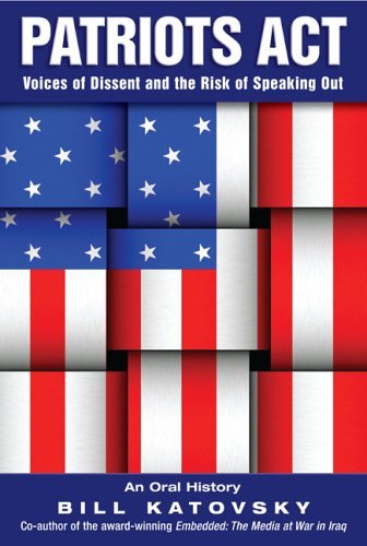 Patriots Act: Voices Of Dissent And The Risk of Speaking Out: Voices of Dissent - An Oral History Social Sciences