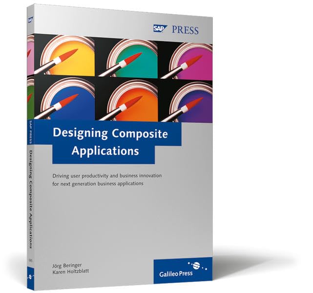 Designing Composite Applications: Driving user productivity and business innovation for next generation business applications (SAP PRESS: englisch) Computer Science