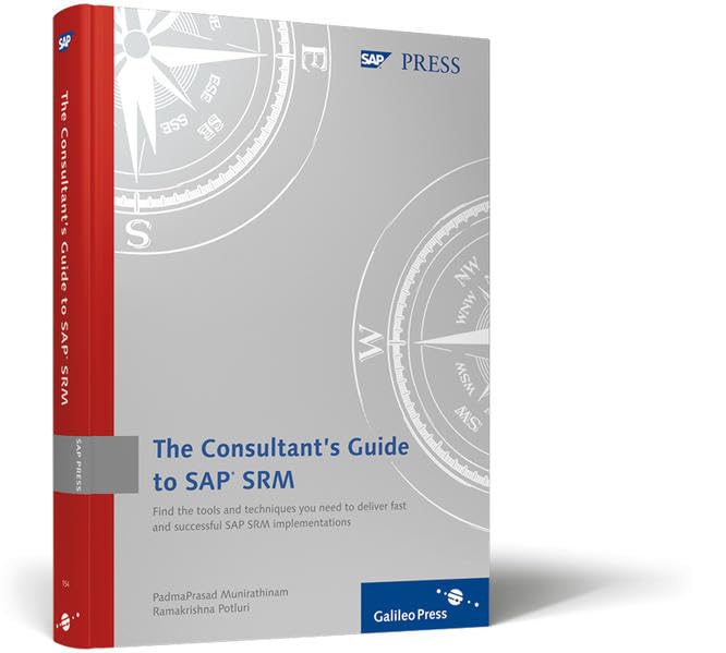 Consultant’s Guide to SAP SRM: A practical, comprehensive guide to implementing SAP SRM for Purchasing Best Practices (SAP PRESS: englisch) Computer Science