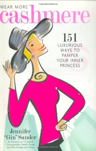Wear More Cashmere: 151 Luxurious Ways To Pamper Your Inner Princess Lifestyle