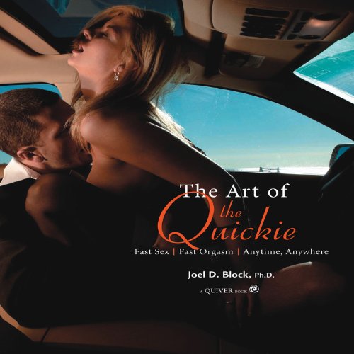 Art of the Quickie: Fast Sex, Fast Orgasm, Anytime, Anywhere Partnership & Love