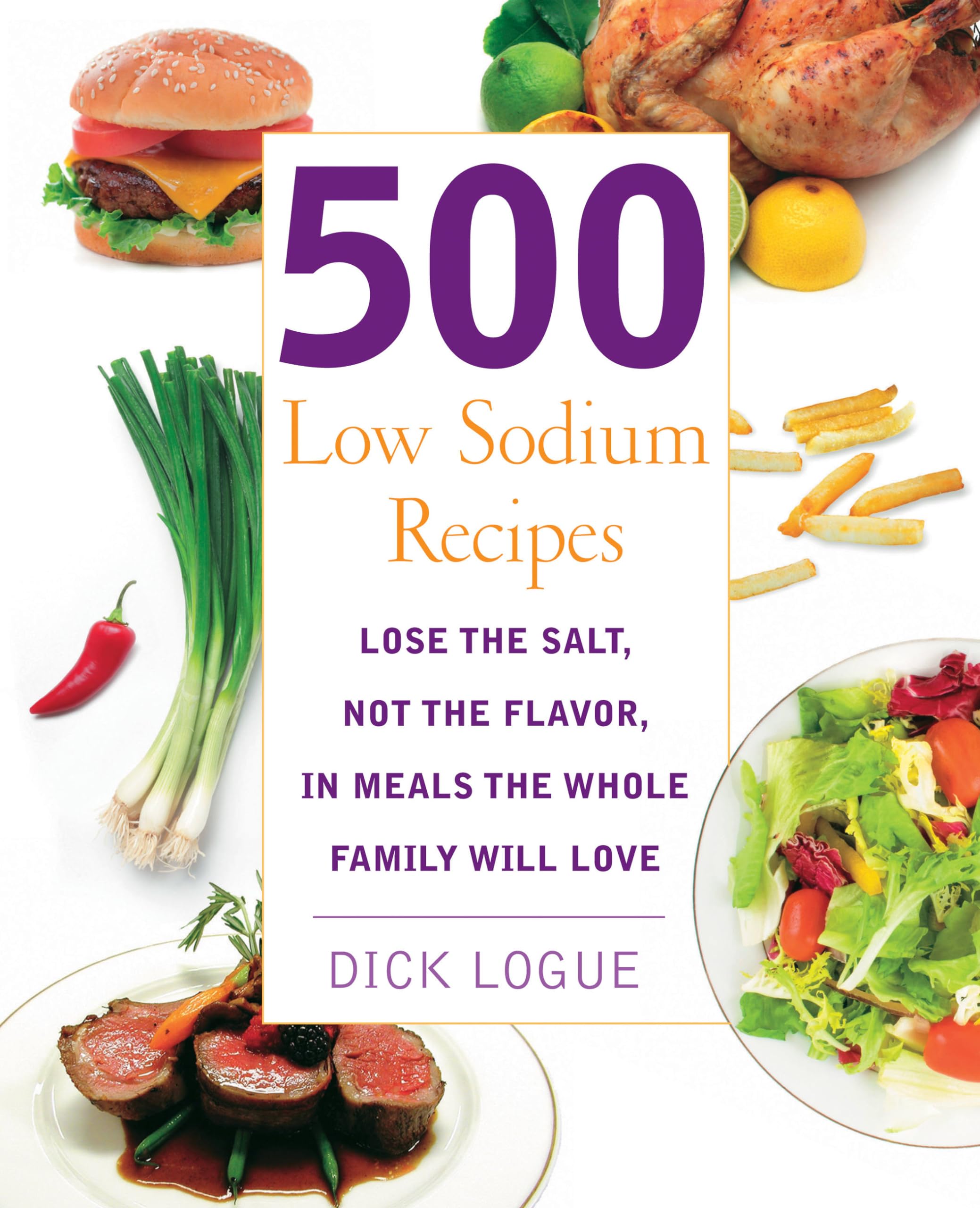 500 Low Sodium Recipes: Lose the Salt, Not the Flavor, in Meals the Whole Family Will Love Hobbies & Crafts