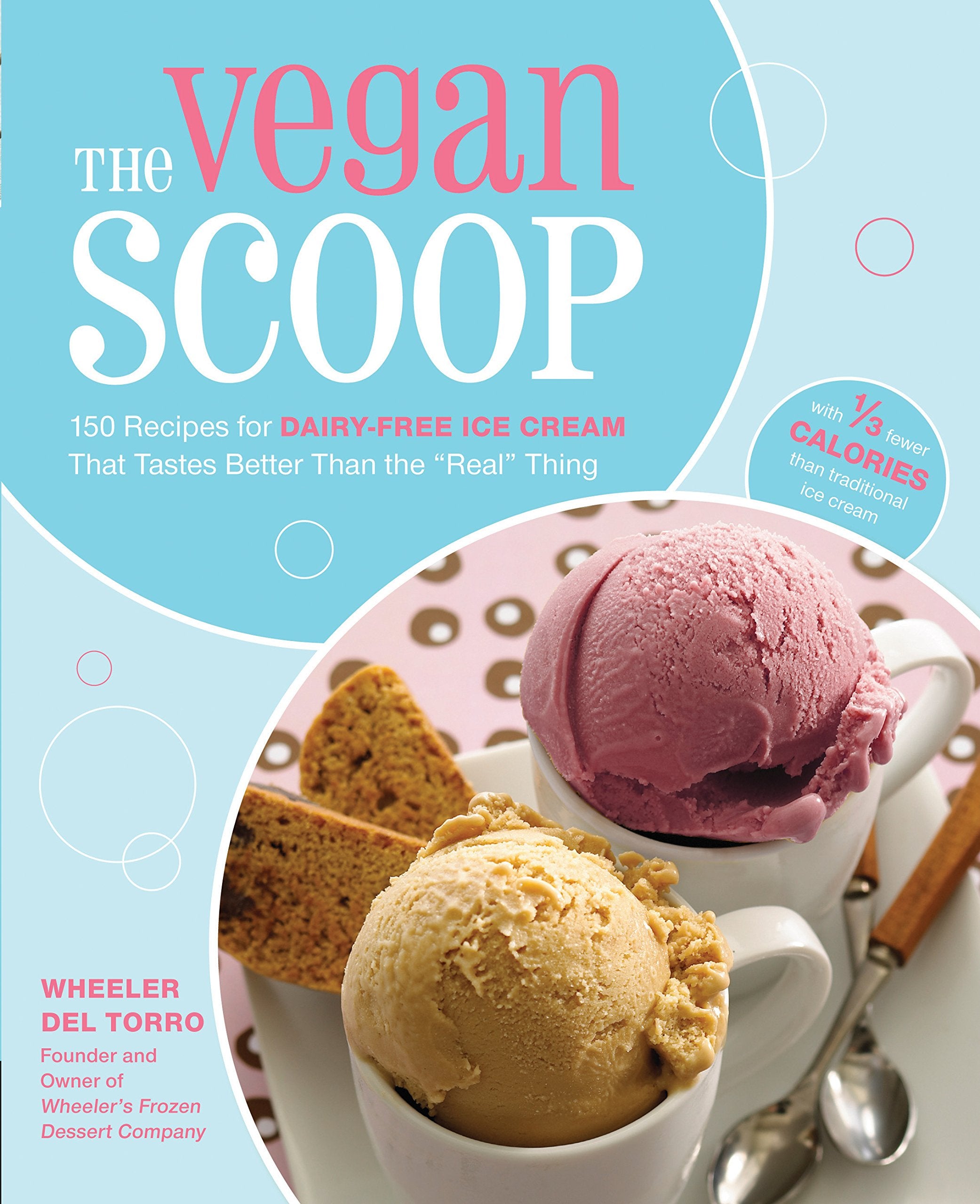 Vegan Scoop: 150 Recipes for Dairy-Free Ice Cream that Tastes Better Than the "Real" Thing Leisure, Home & Garden