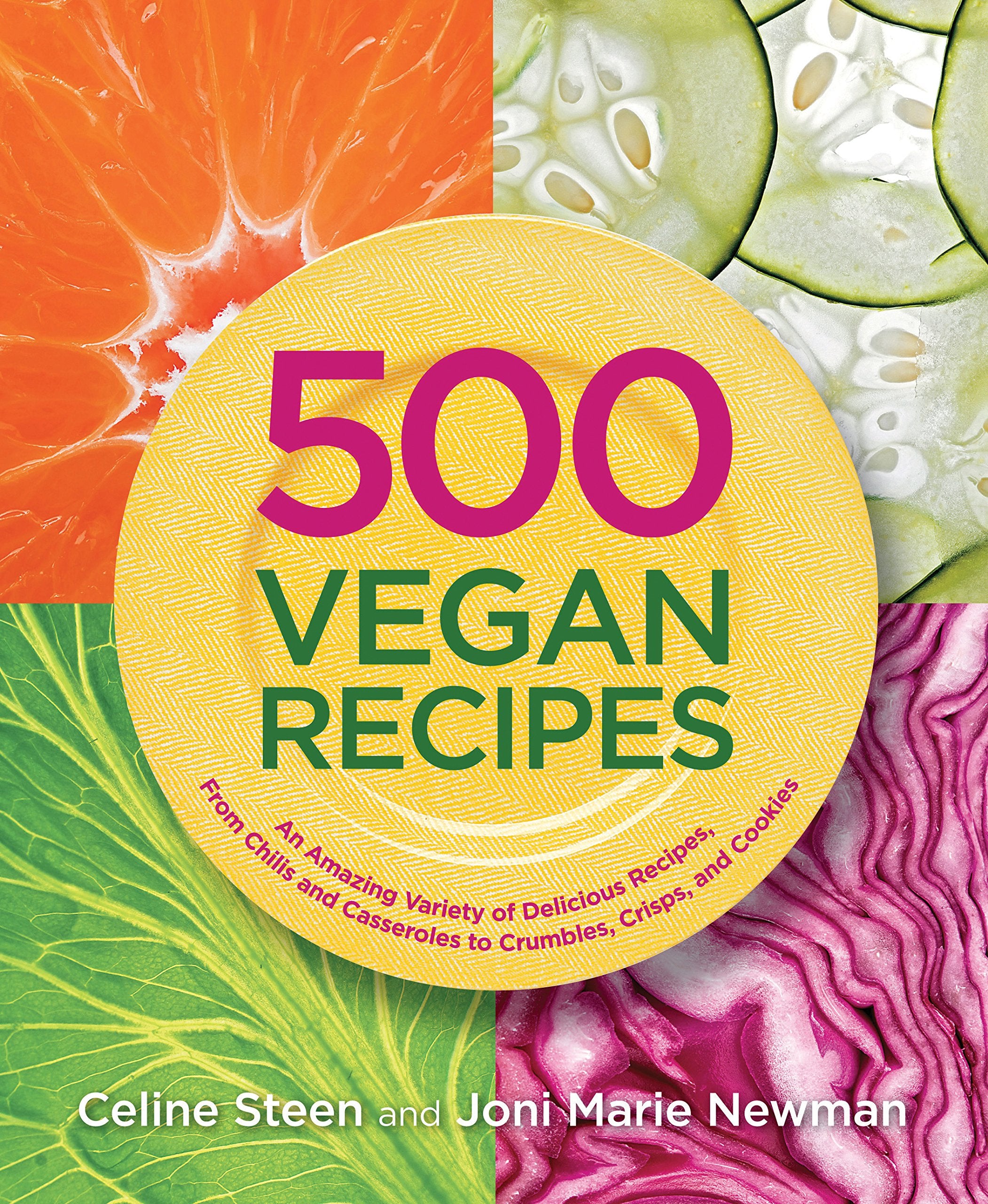 500 Vegan Recipes: An Amazing Variety of Delicious Recipes, from Chilis and Casseroles to Crumbles, Crisps, and Cookies book
