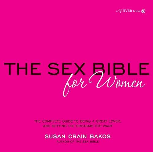 Sex Bible for Women: The Complete Guide to Being a Great Lover, and Getting the Orgasms You Want Business, Finance & Career