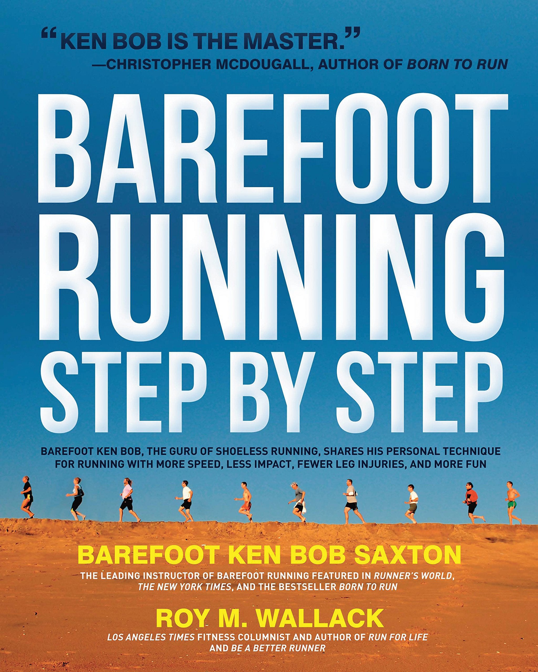 Barefoot Running Step by Step: Barefoot Ken Bob, the Guru of Shoeless Running, Shares His Personal Technique for Running with More Speed, Less Impact Health, Nutrition & Fitness