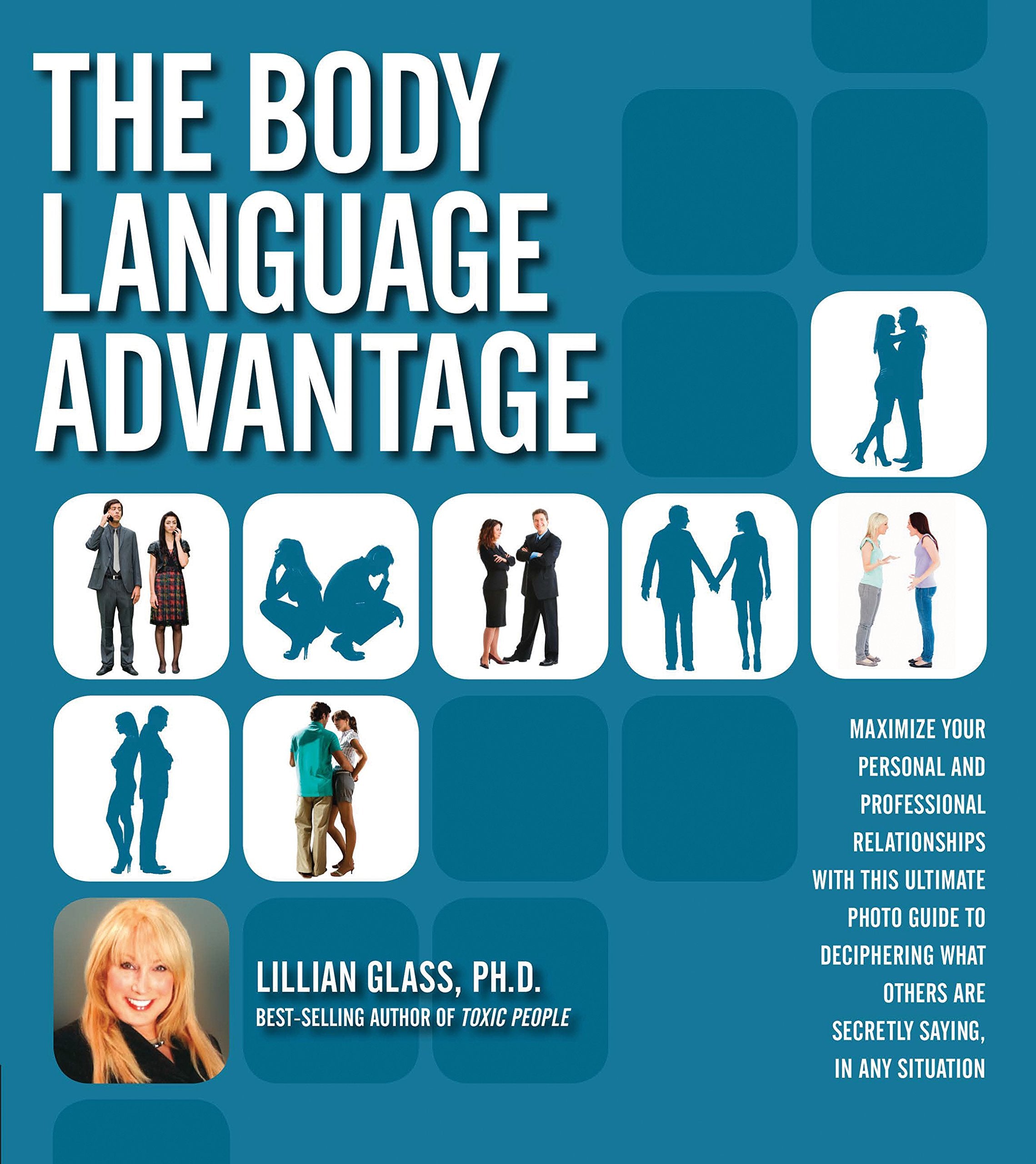 Body Language Advantage: Maximize Your Personal and Professional Relationships with this Ultimate Photo Guide to Deciphering What Others Are Secretly Saying, in Any Situation Business, Finance & Career