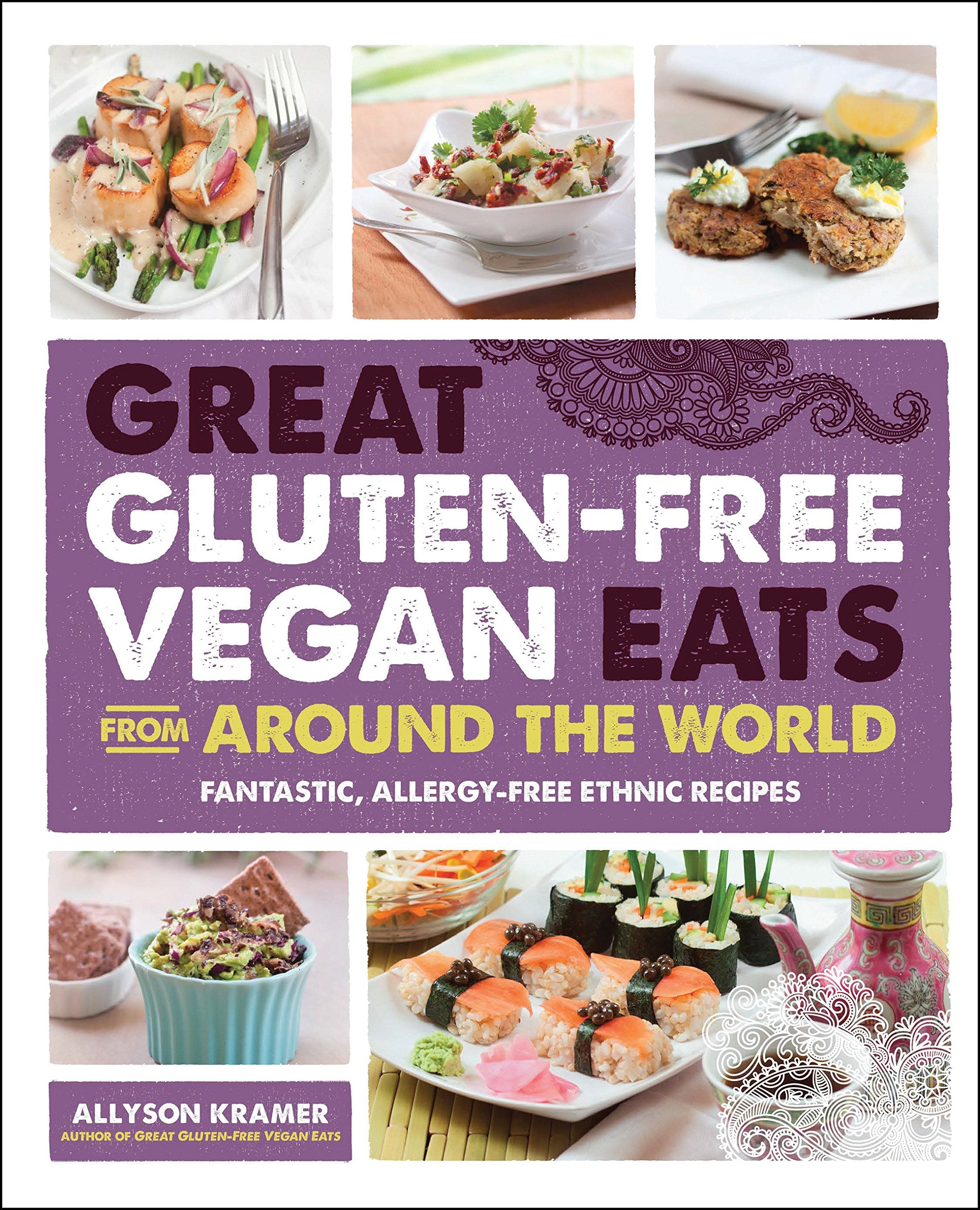Great Gluten-Free Vegan Eats From Around the World: Fantastic, Allergy-Free Ethnic Recipes Leisure, Home & Garden