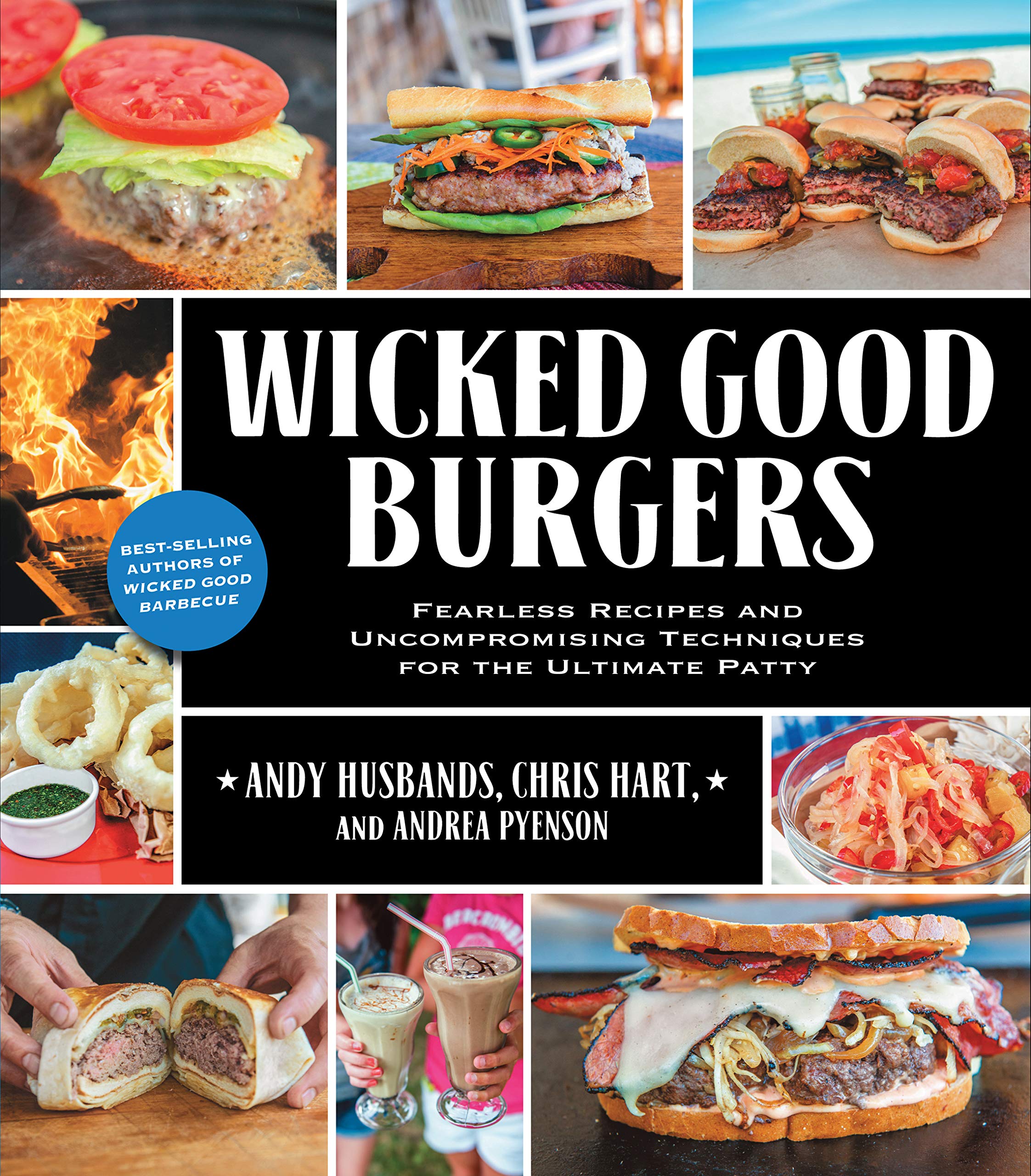 Wicked Good Burgers: Fearless Recipes and Uncompromising Techniques for the Ultimate Patty Leisure, Home & Garden