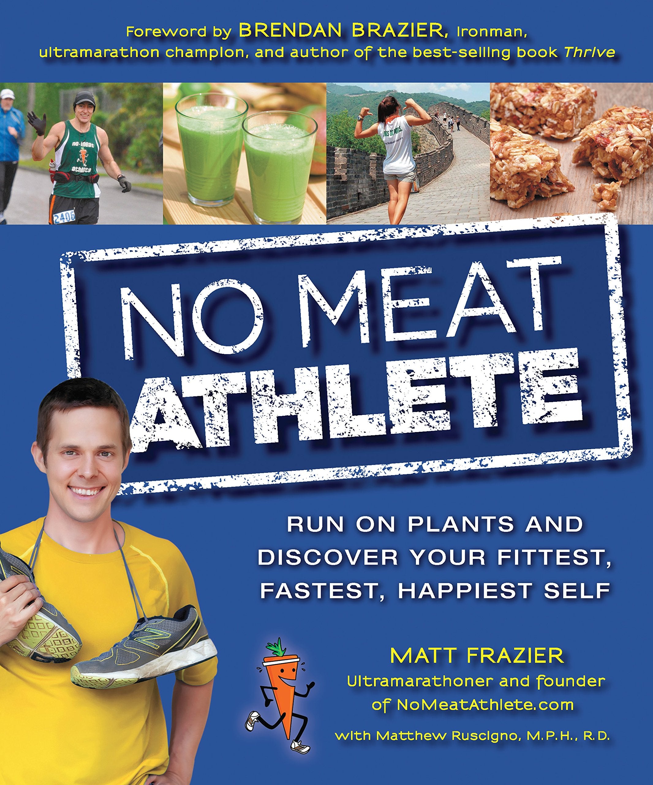 No Meat Athlete: Run on Plants and Discover Your Fittest, Fastest, Happiest Self Health, Nutrition & Fitness