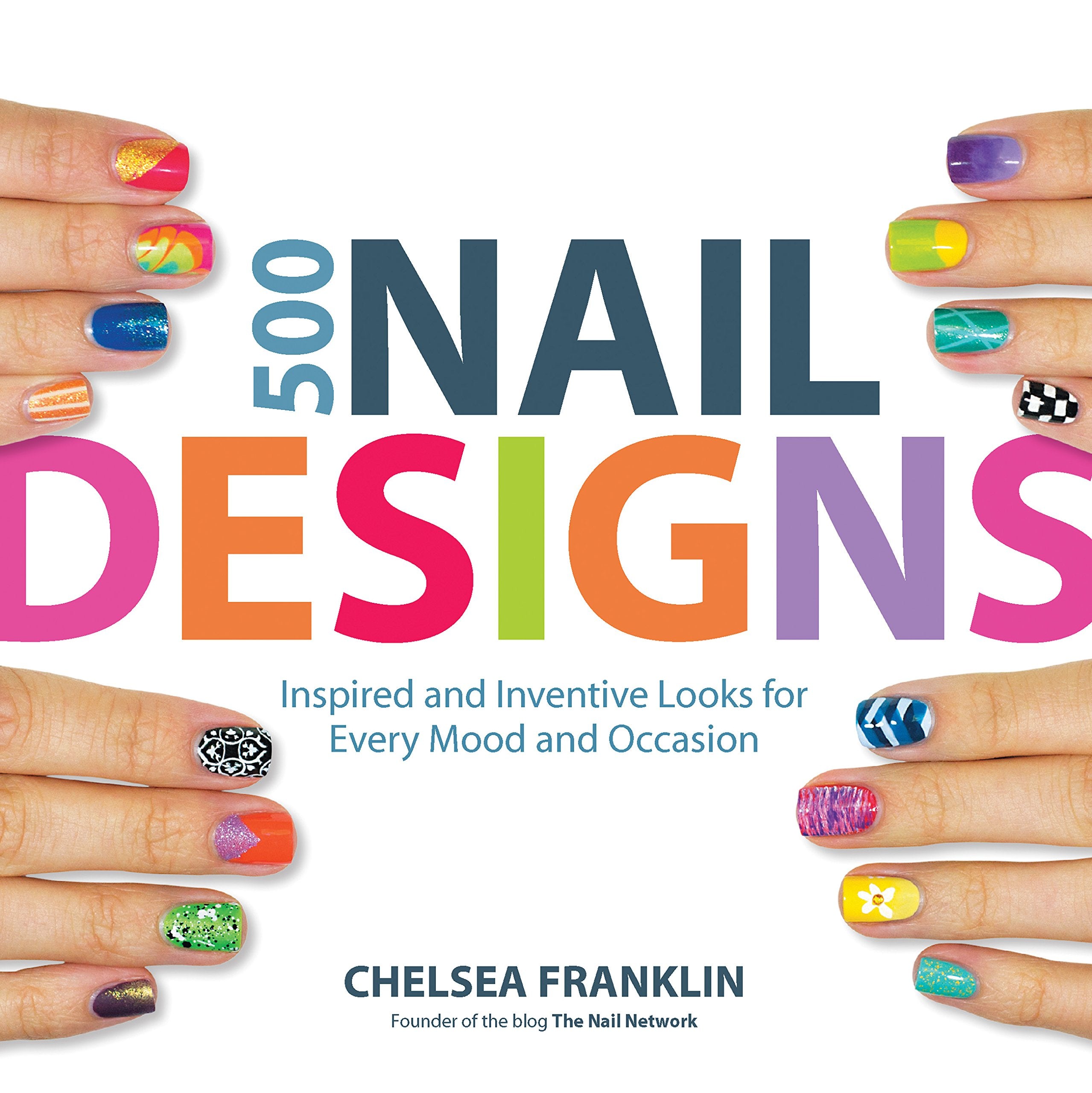 500 Nail Designs: Inspired and Inventive Looks for Every Mood and Occasion Hobbies & Crafts
