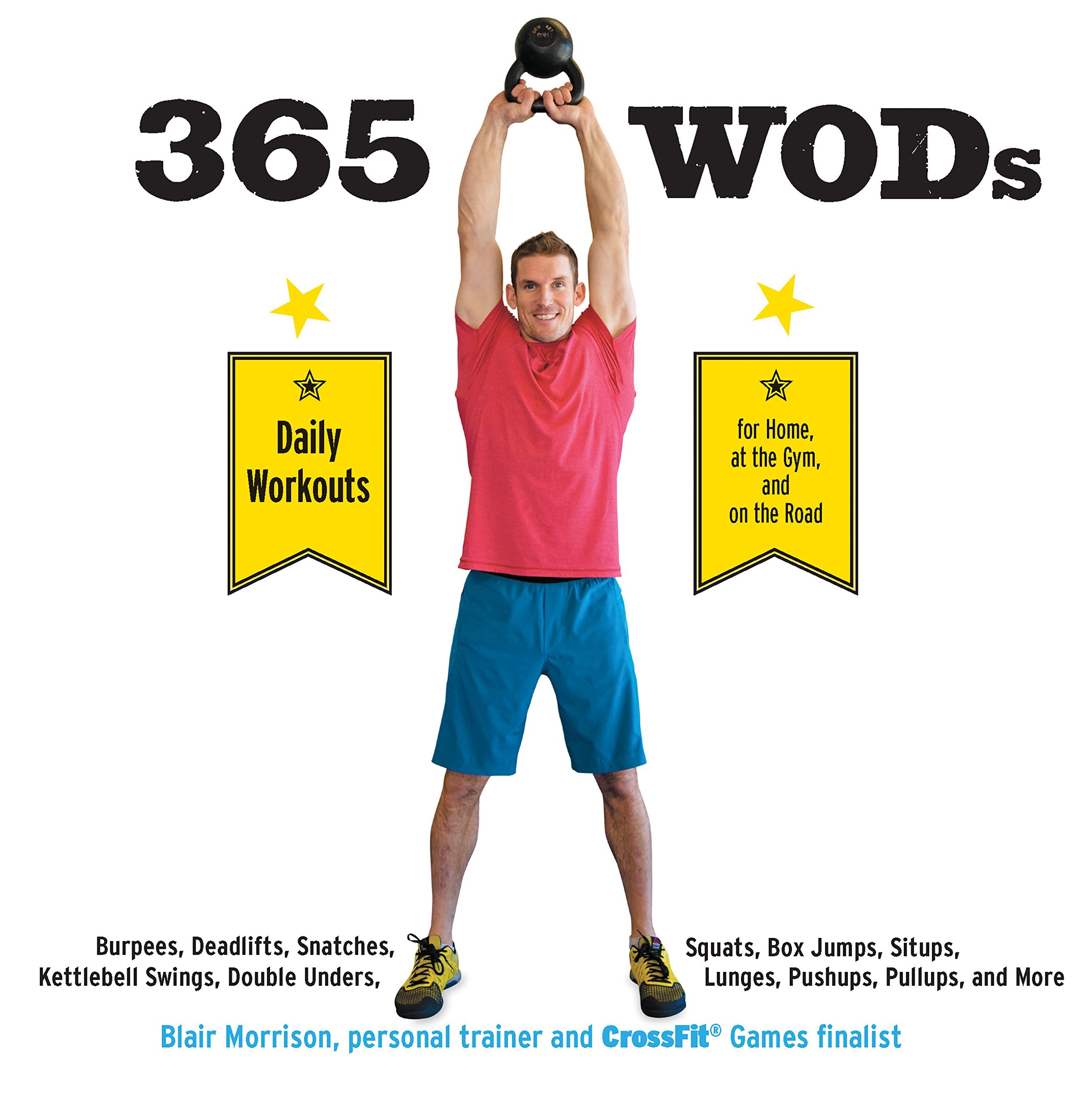 365 Wods: Burpees, Deadlifts, Snatches, Squats, Box Jumps, Situps, Kettlebell Swings, Double Unders, Lunges, Pushups, Pullups, and More Health, Nutrition & Fitness